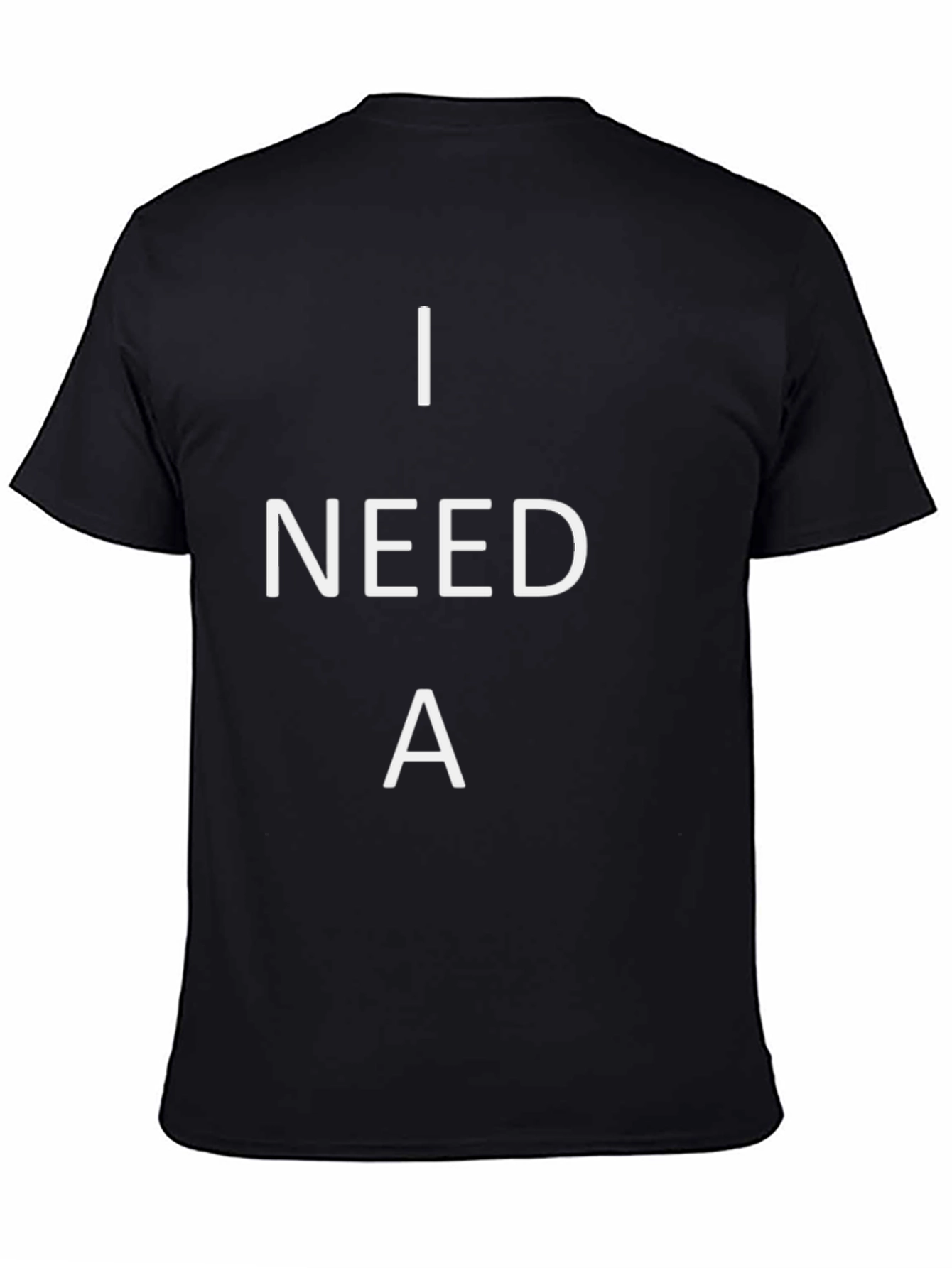 I Need A T-Shirt - Black Cotton Tee