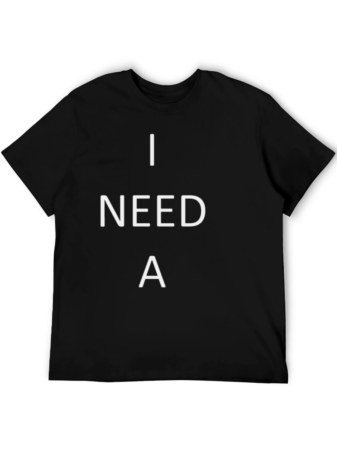 I Need A T-Shirt - Black Cotton Tee