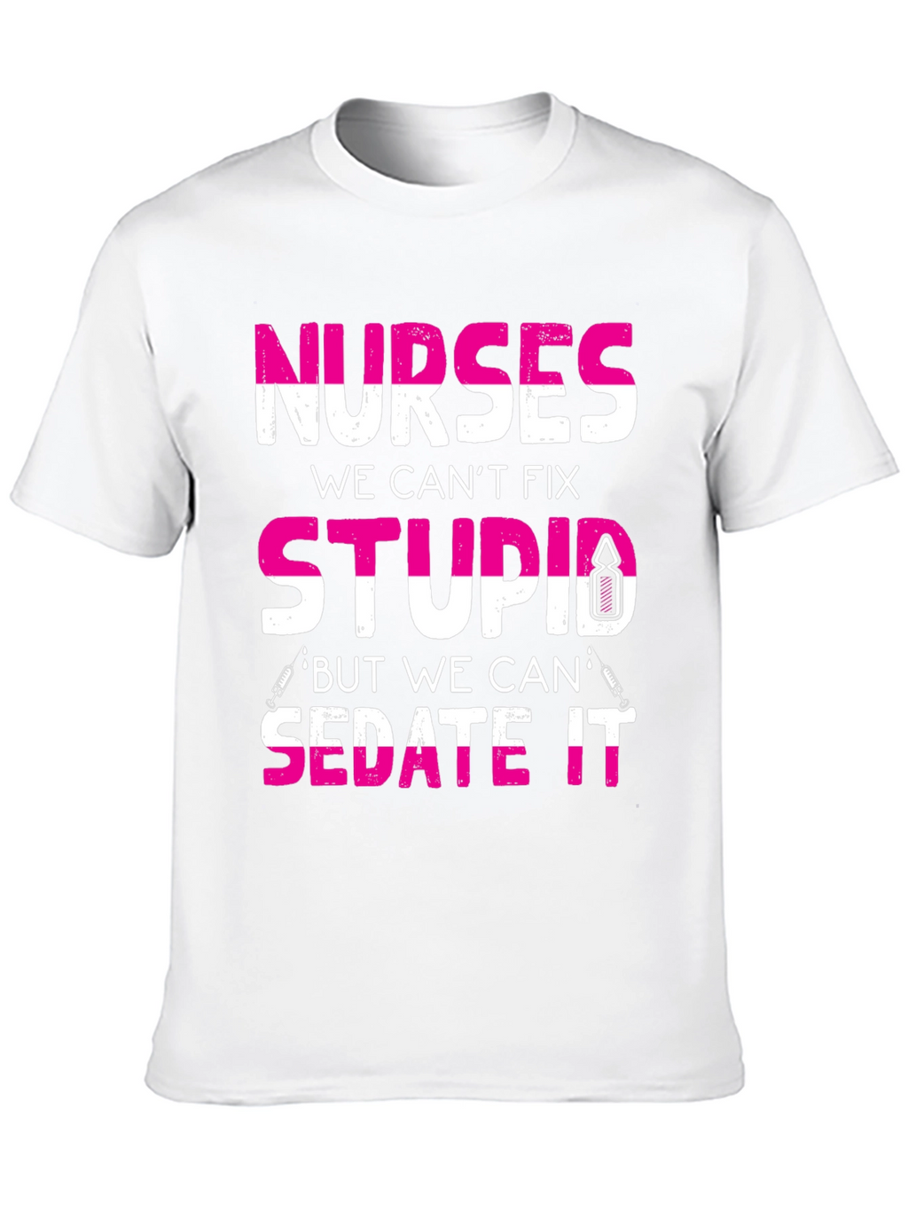 Nurses Cant Fix Stupid T-Shirt