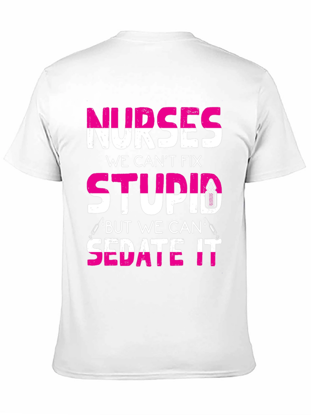 Nurses Cant Fix Stupid T-Shirt