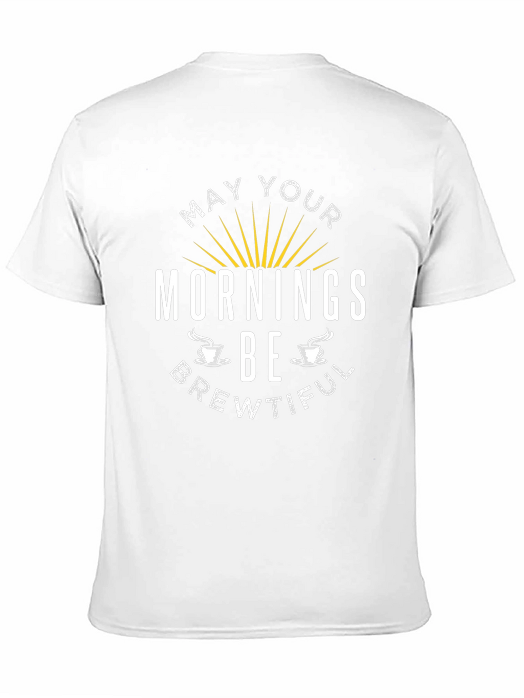 May Your Mornings Be Brewtiful T-Shirt