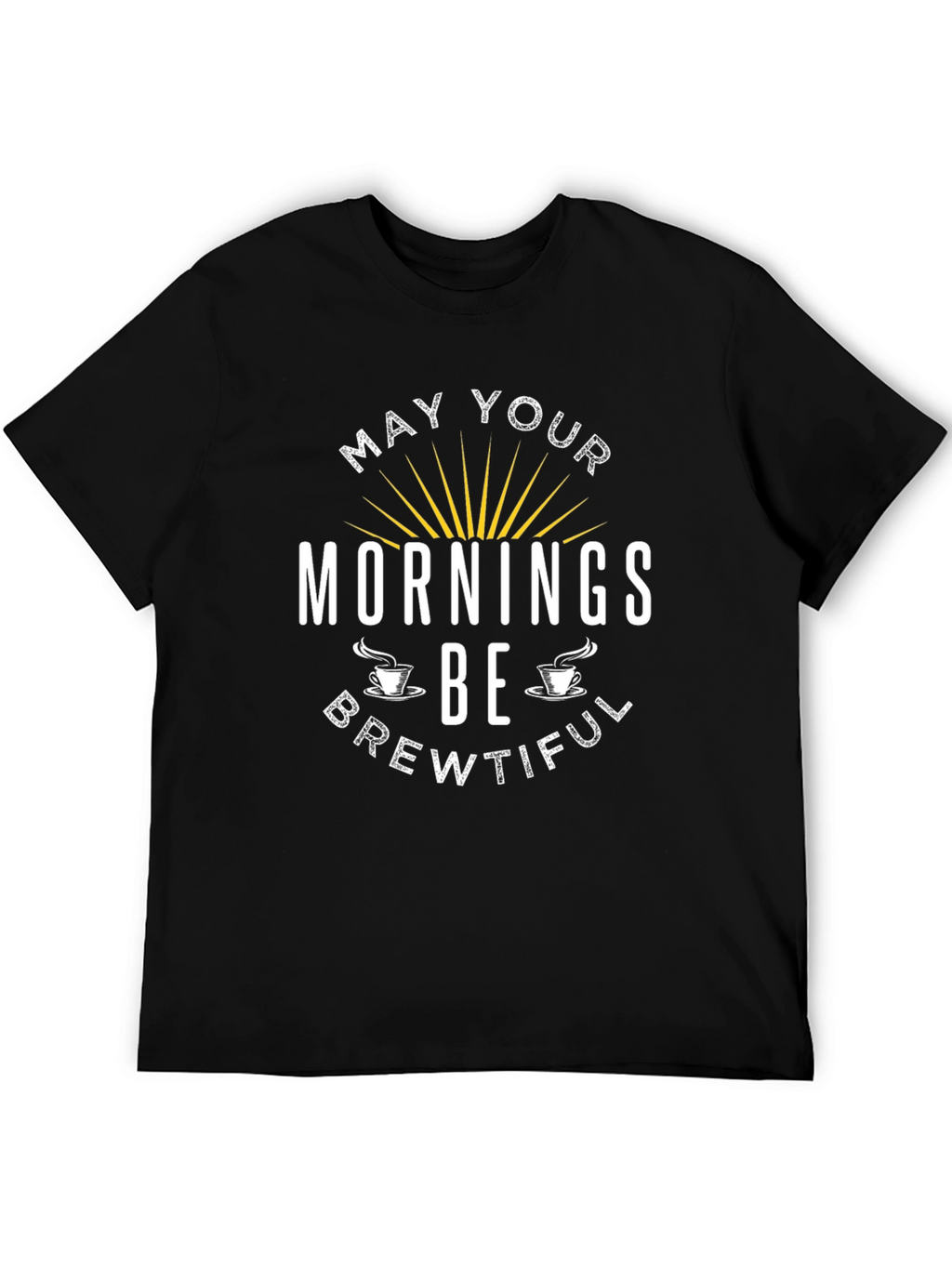 May Your Mornings Be Brewtiful T-Shirt
