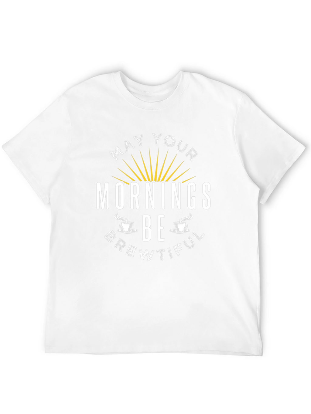May Your Mornings Be Brewtiful T-Shirt