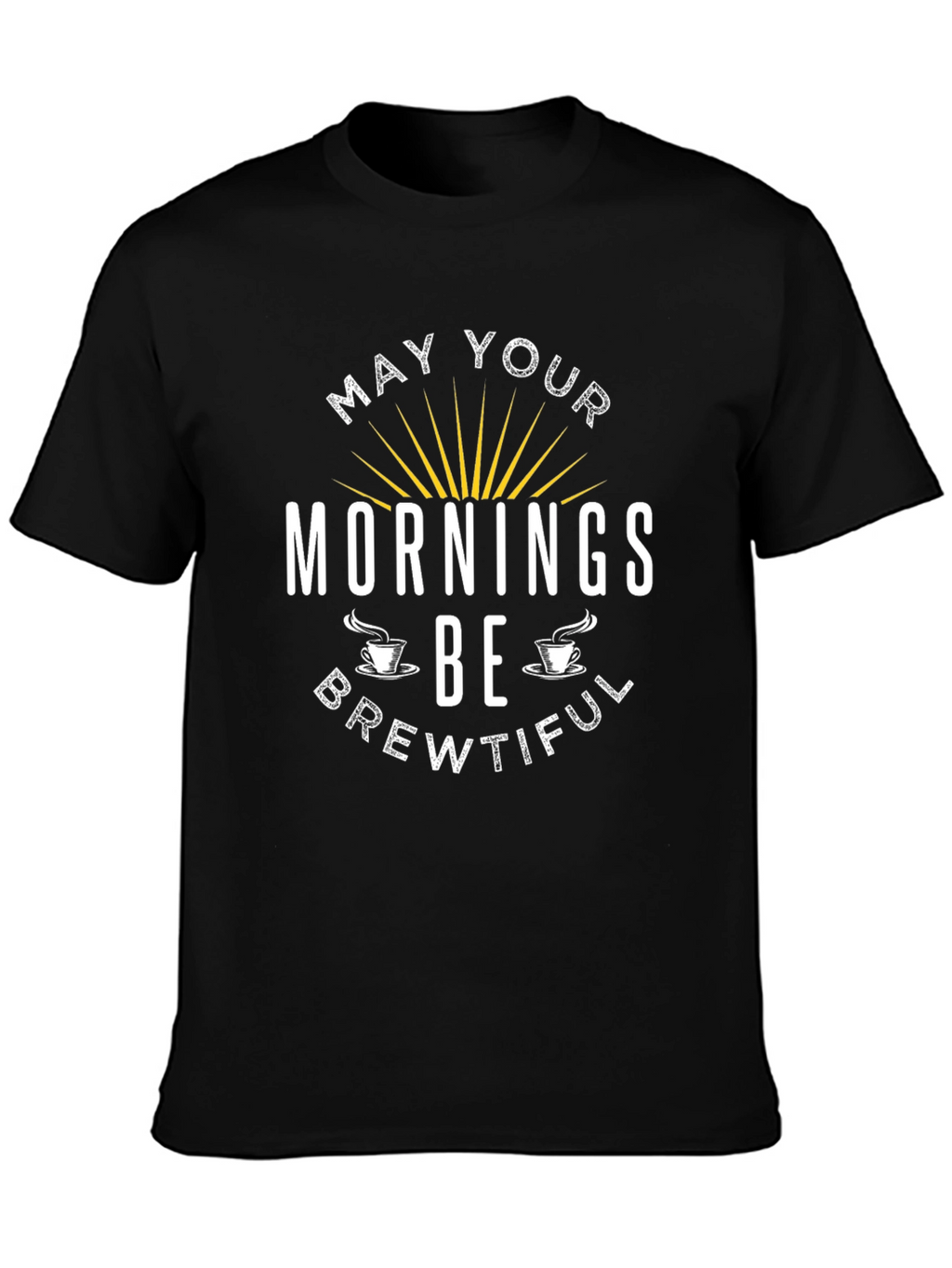 May Your Mornings Be Brewtiful T-Shirt
