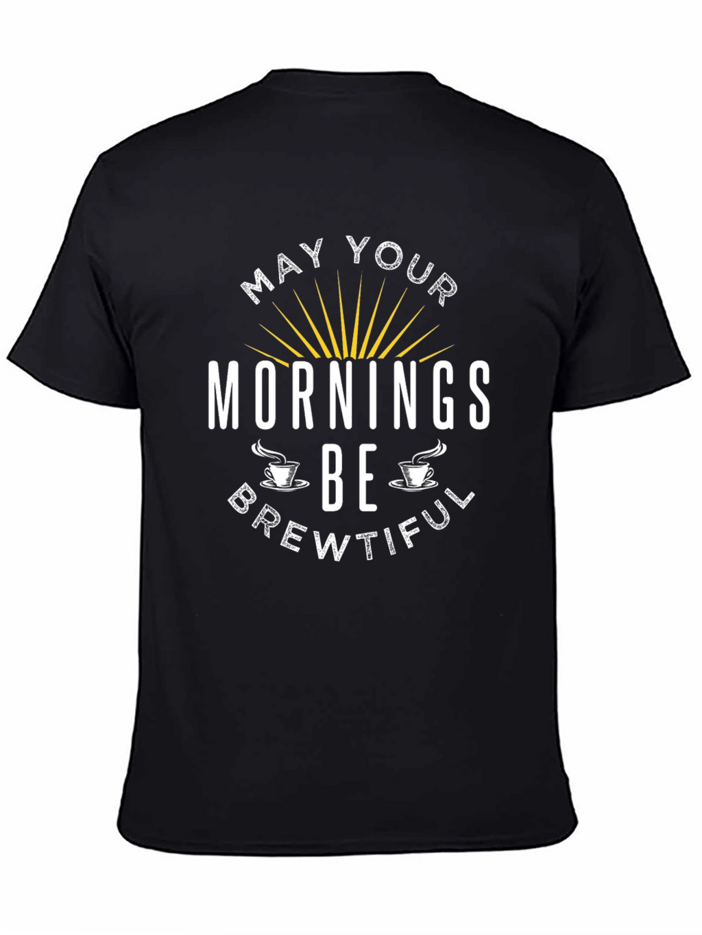 May Your Mornings Be Brewtiful T-Shirt