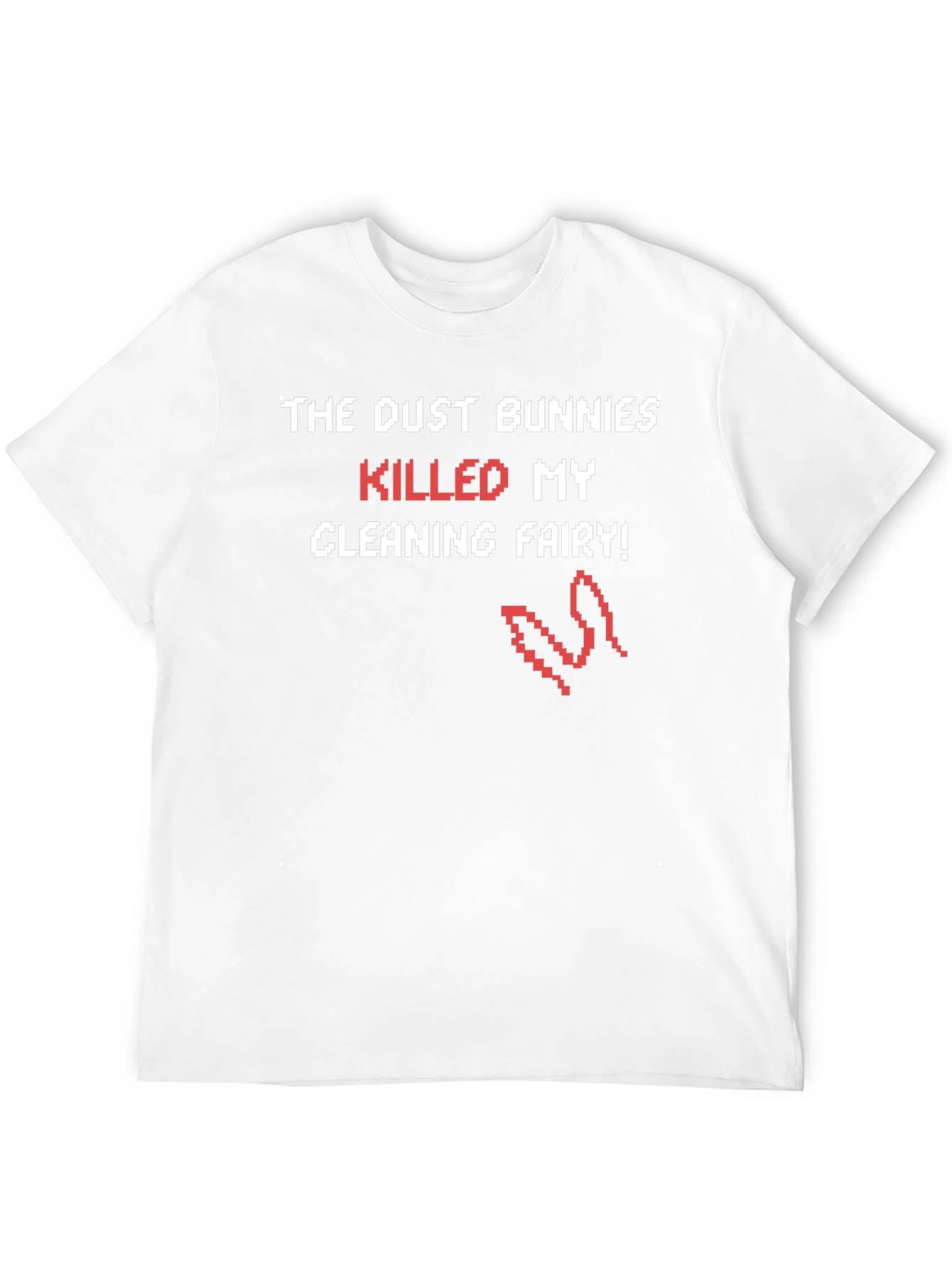 Dust Bunnies Killed My Cleaning Fairy Funny T-Shirt