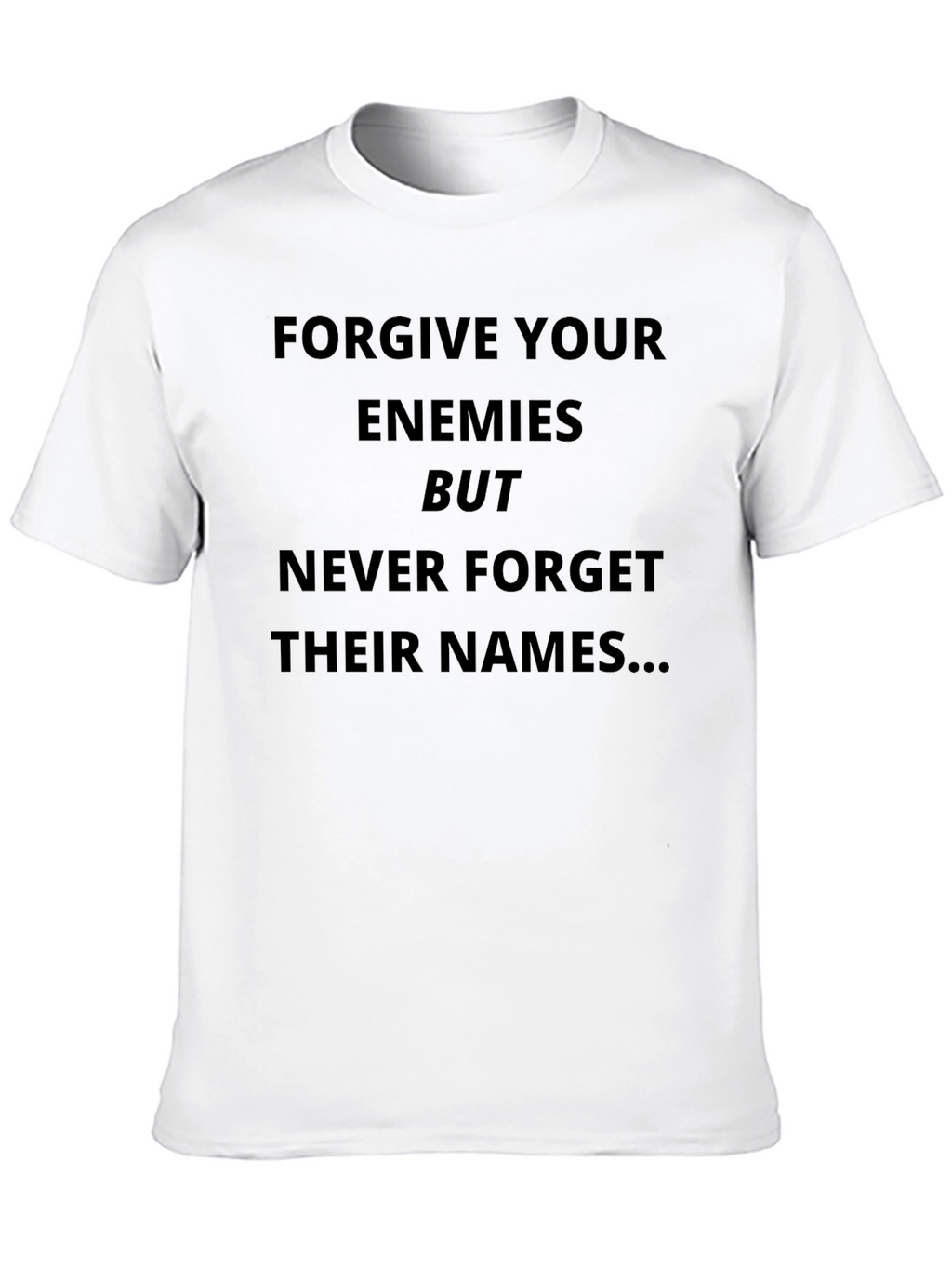 Forgive Enemies T-Shirt - Funny Sarcastic Tee