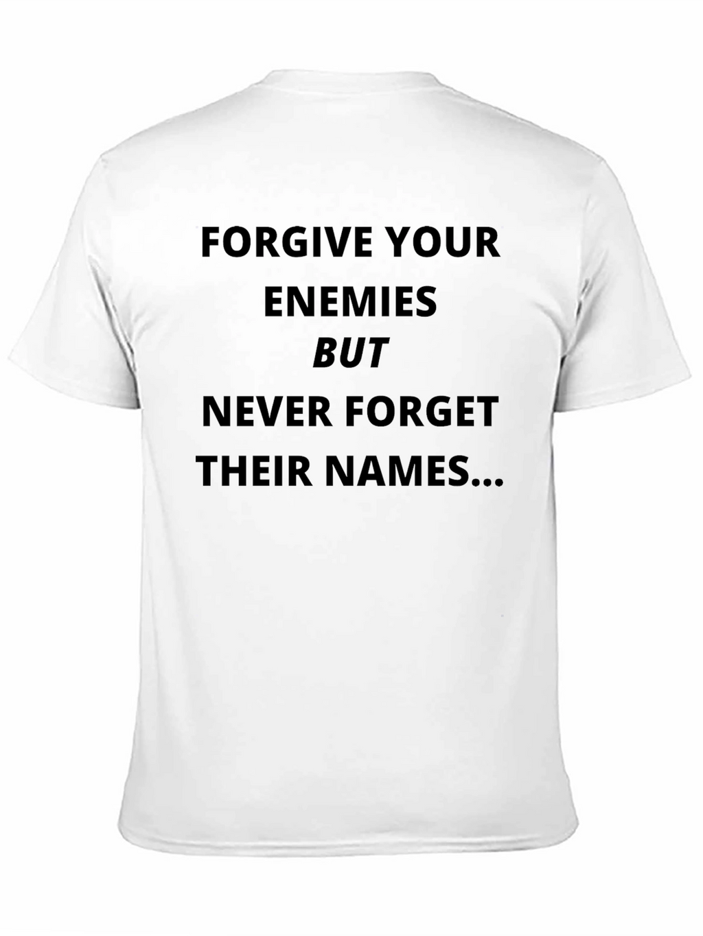 Forgive Enemies T-Shirt - Funny Sarcastic Tee