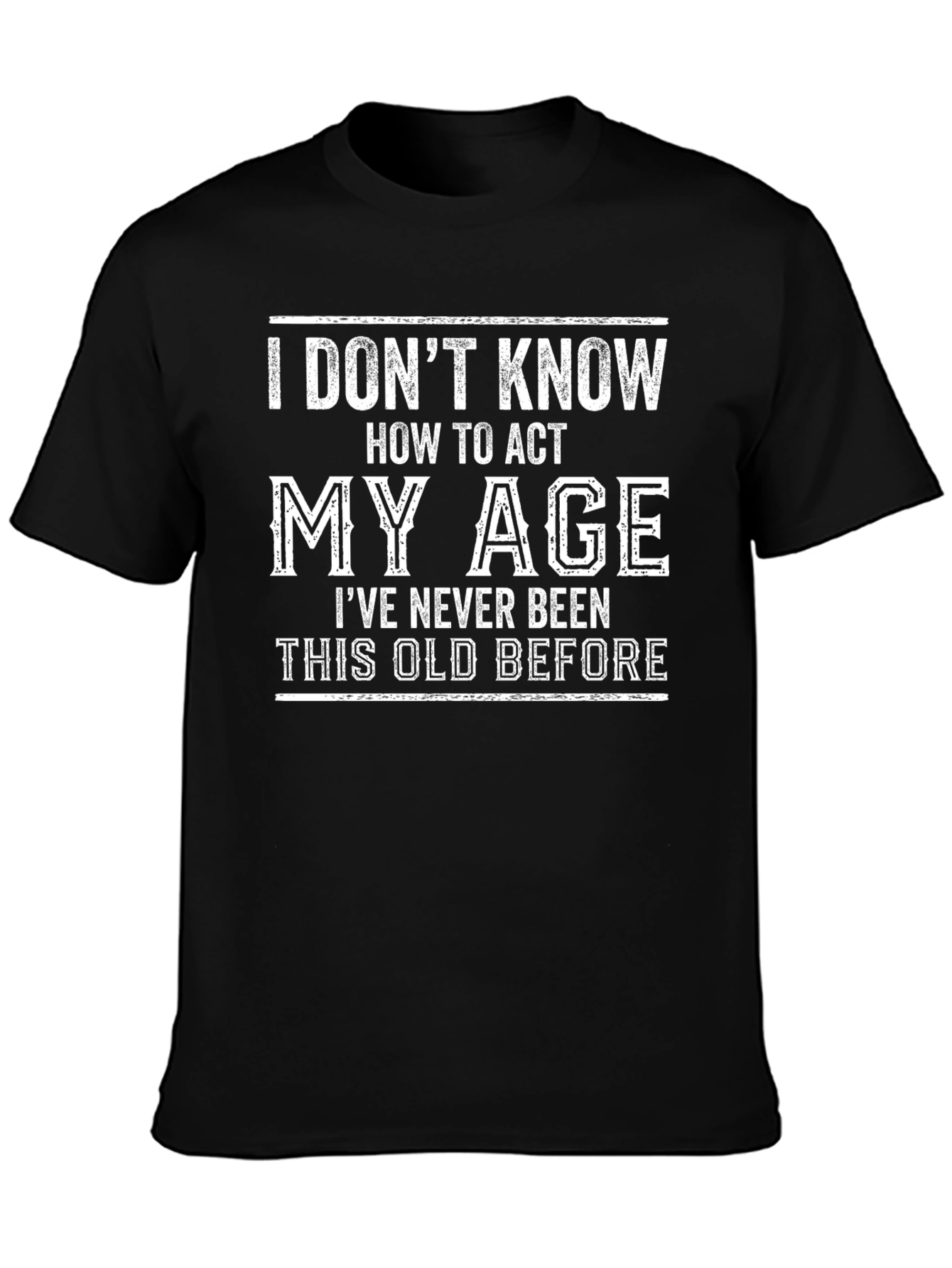 Funny Age Humor T-Shirt: I Dont Know How To Act