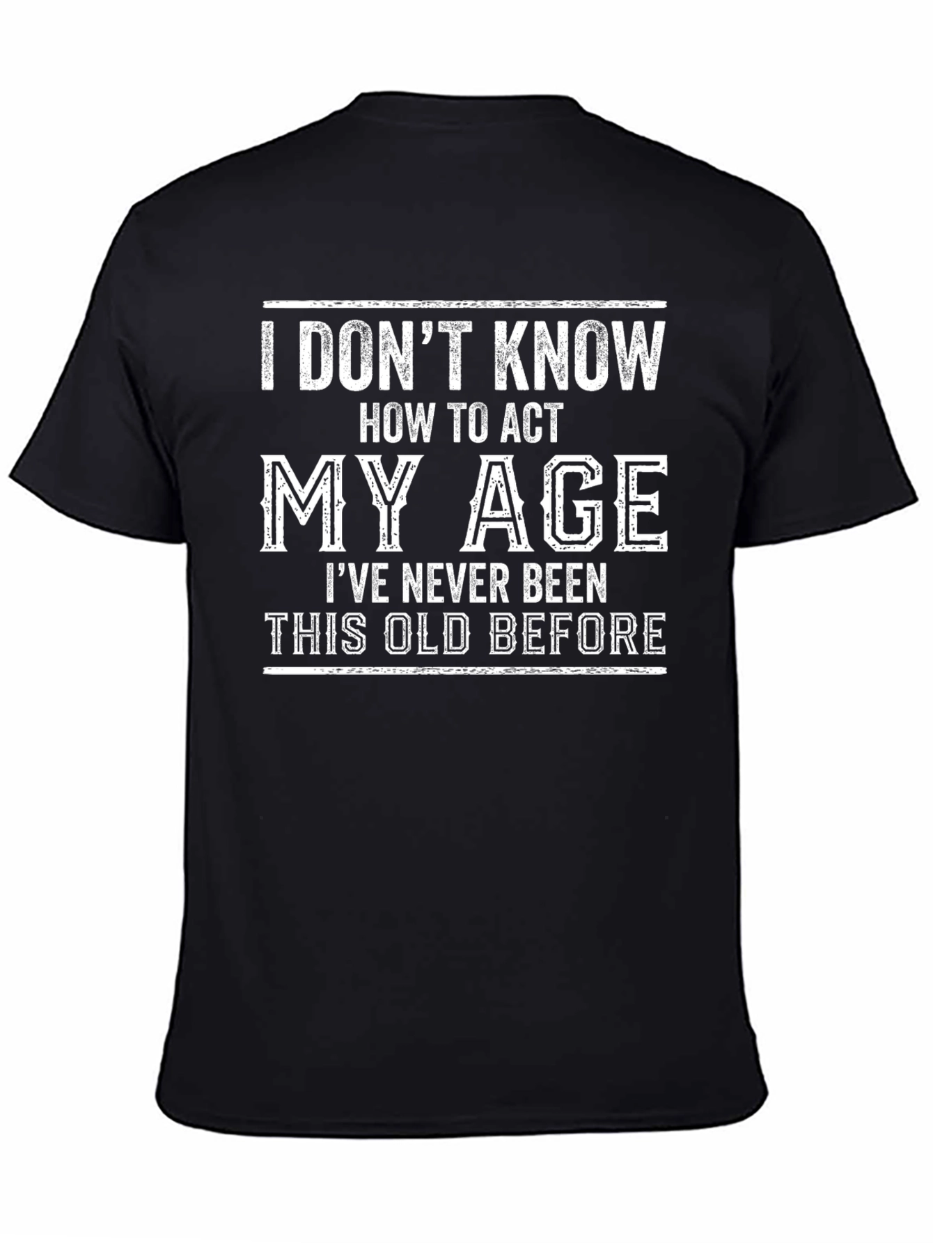 Funny Age Humor T-Shirt: I Dont Know How To Act