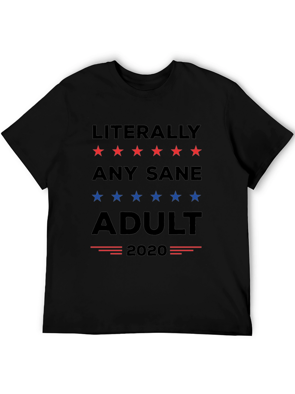 Literally Any Sane Adult 2020 Political T-Shirt
