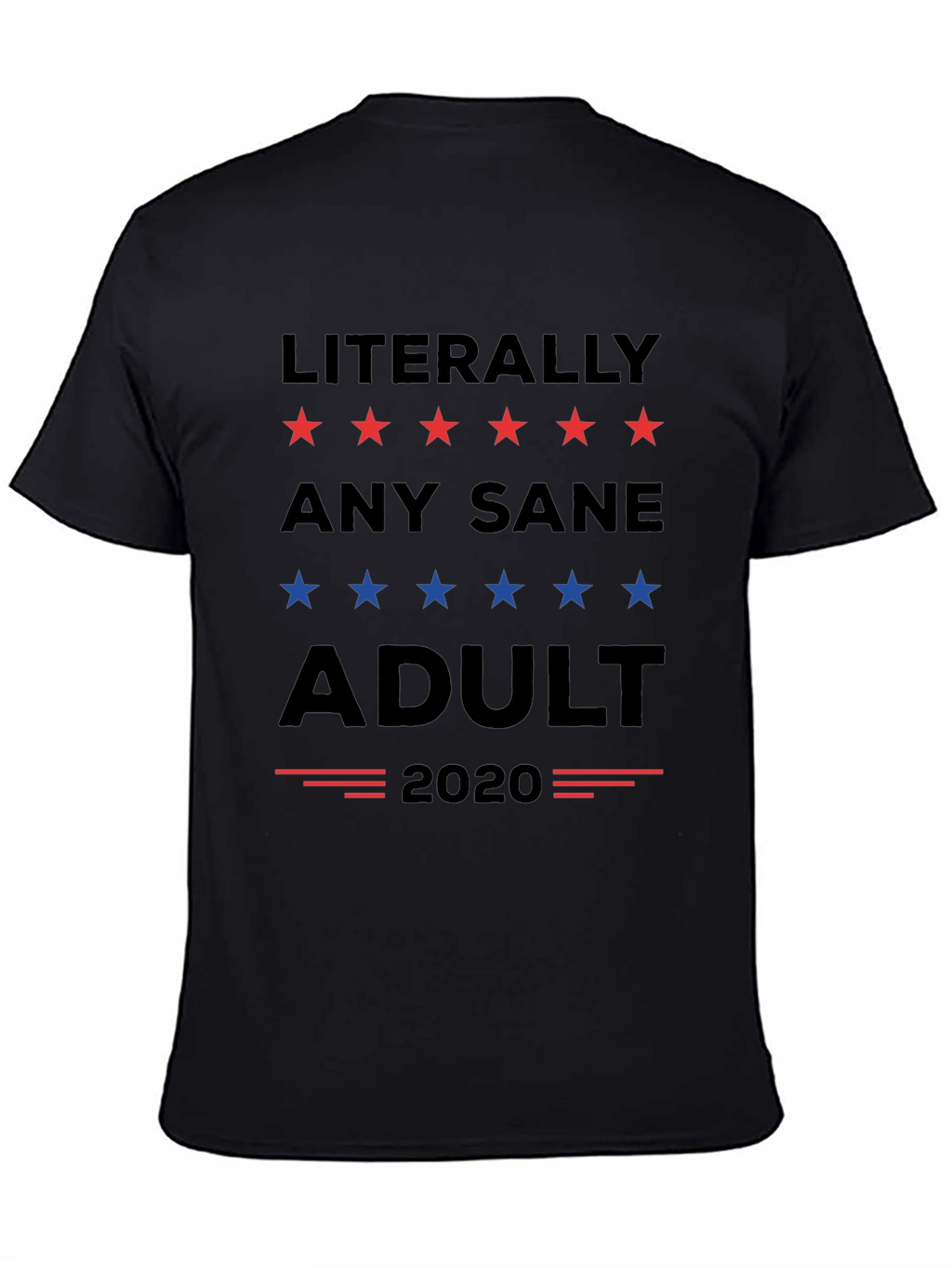 Literally Any Sane Adult 2020 Political T-Shirt