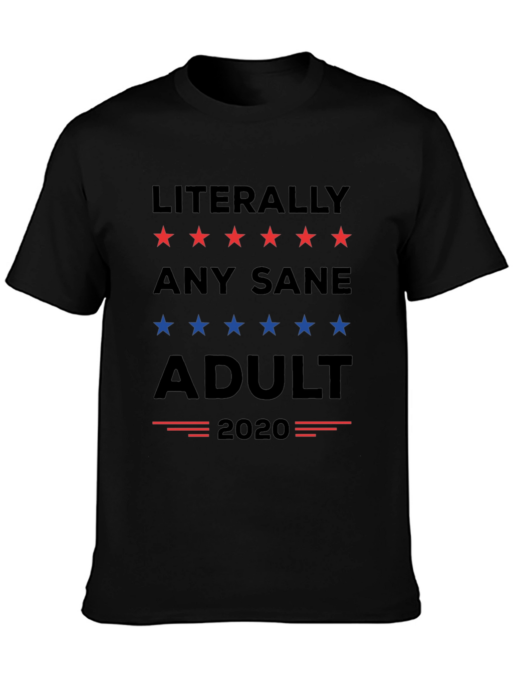 Literally Any Sane Adult 2020 Political T-Shirt