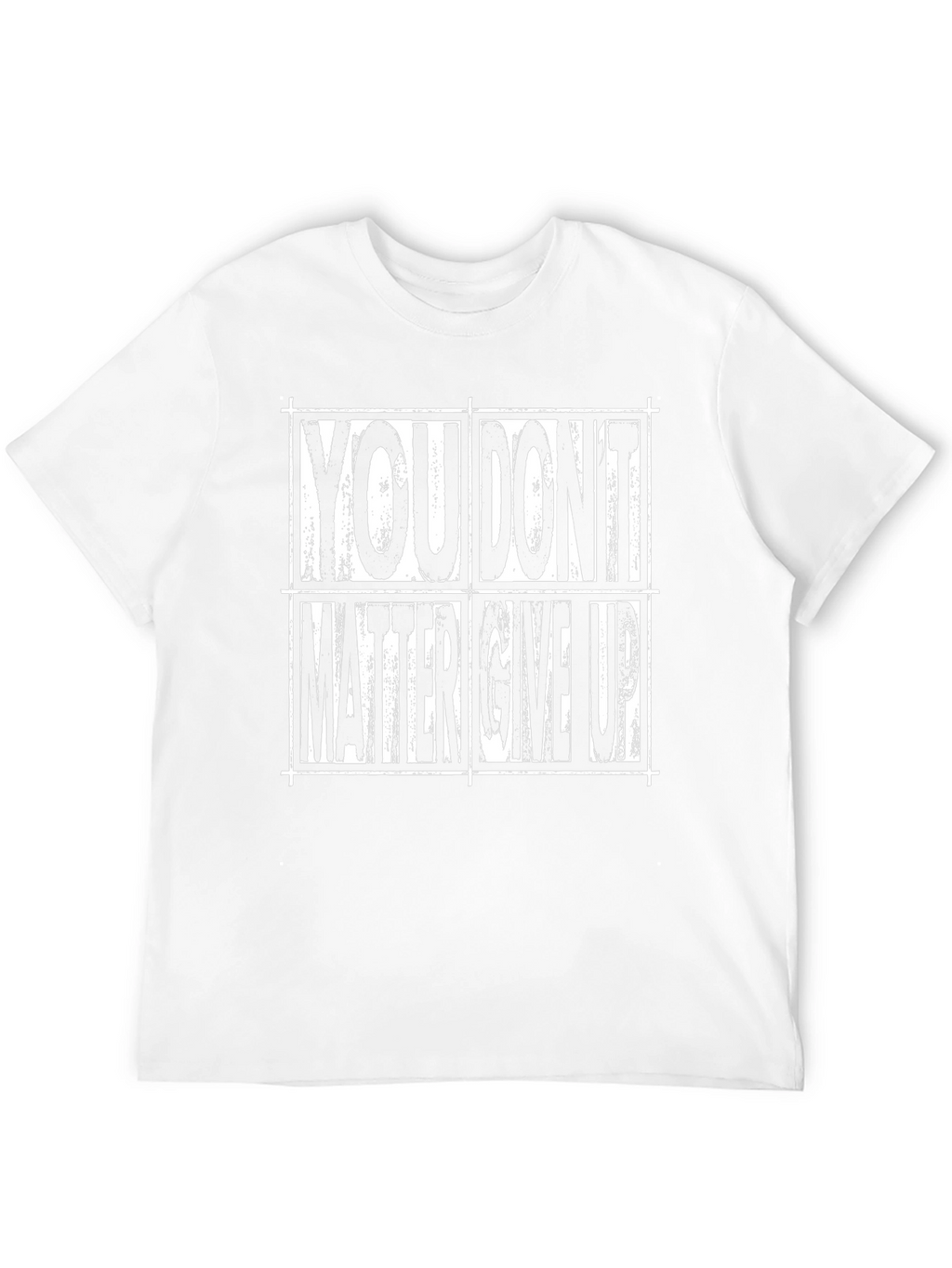 Motivational T-Shirt: You Dont Matter Give Up