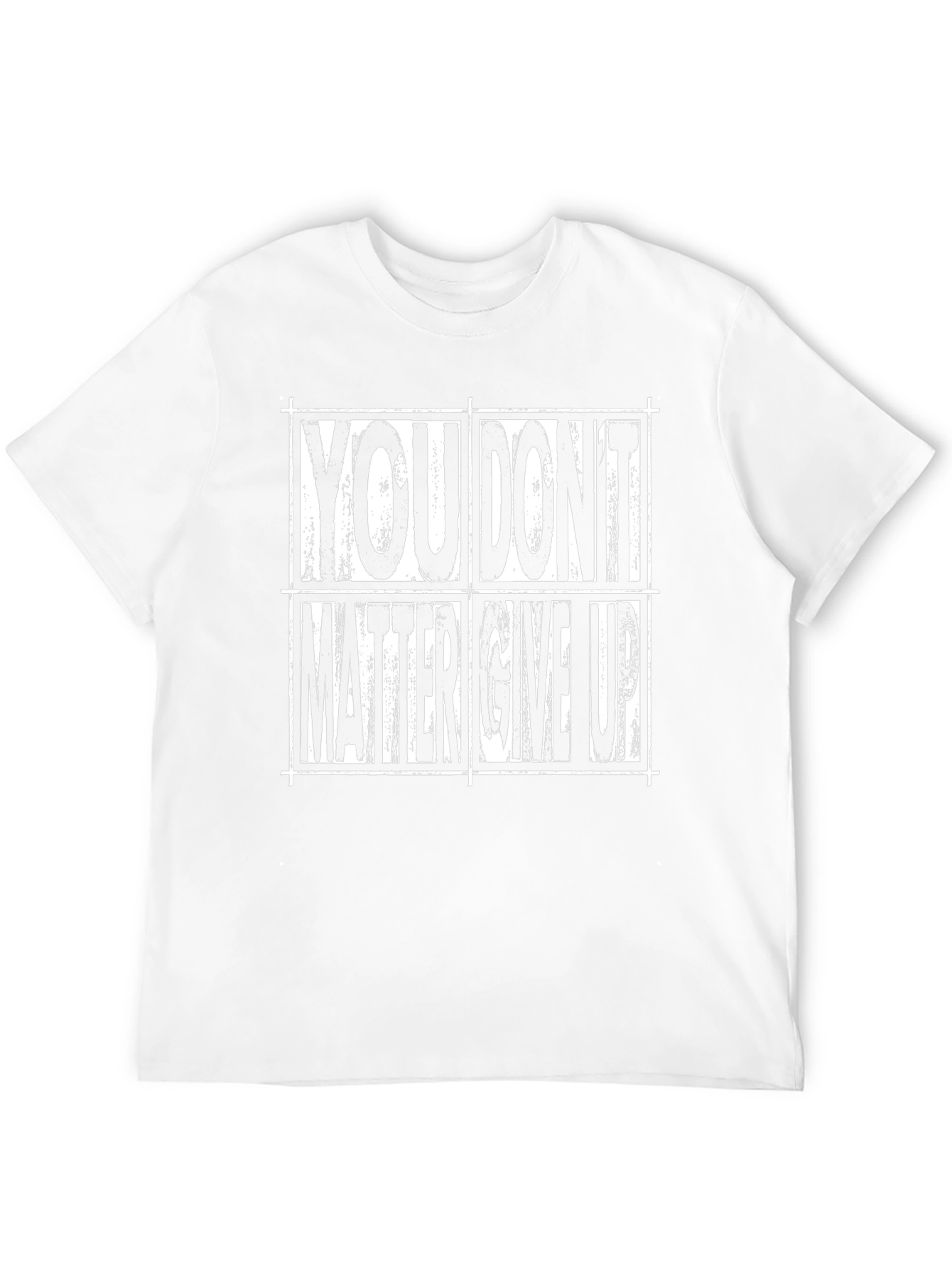 Motivational T-Shirt: You Dont Matter Give Up