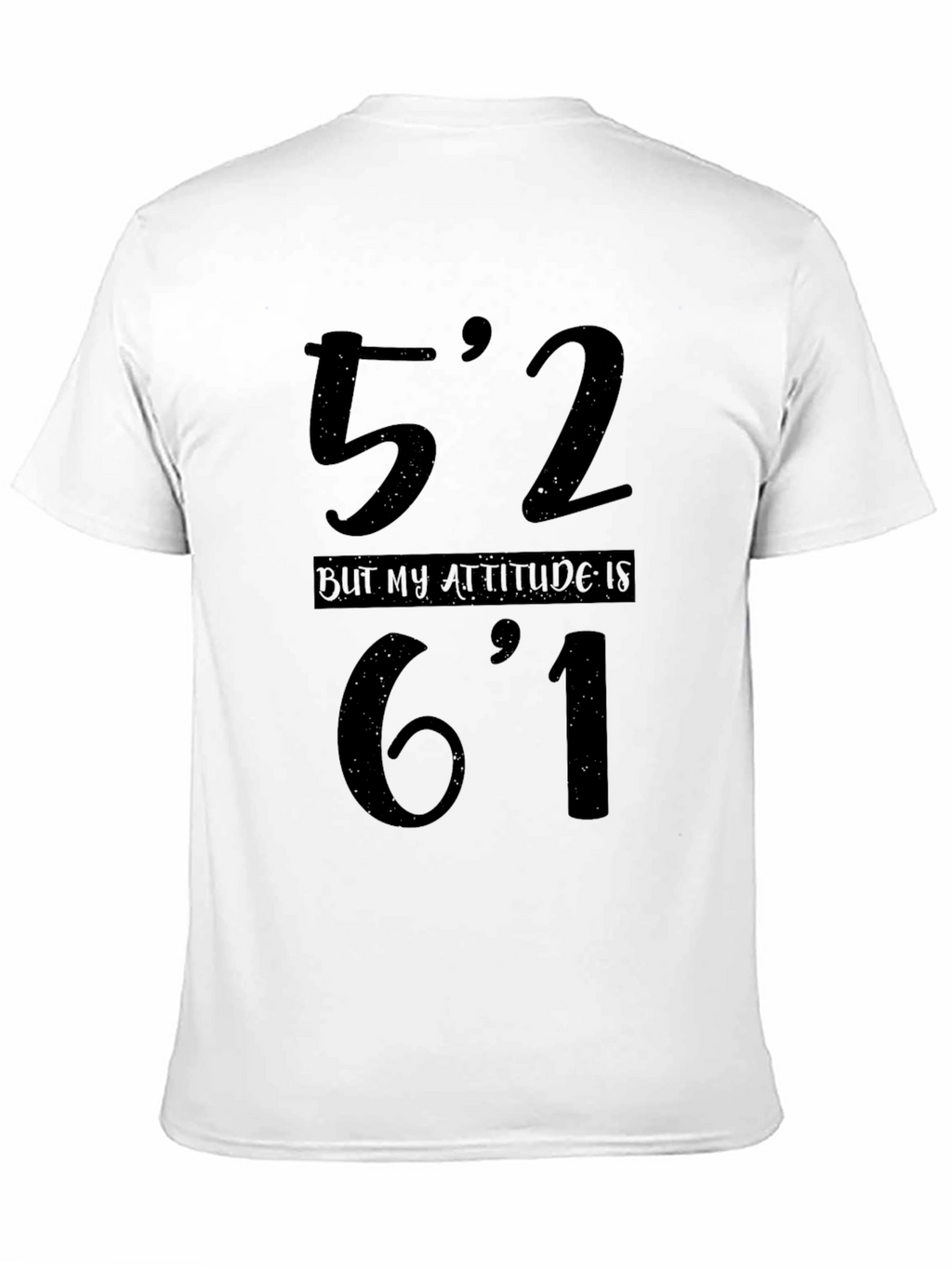 Funny Height Attitude T-Shirt - 52 But 61