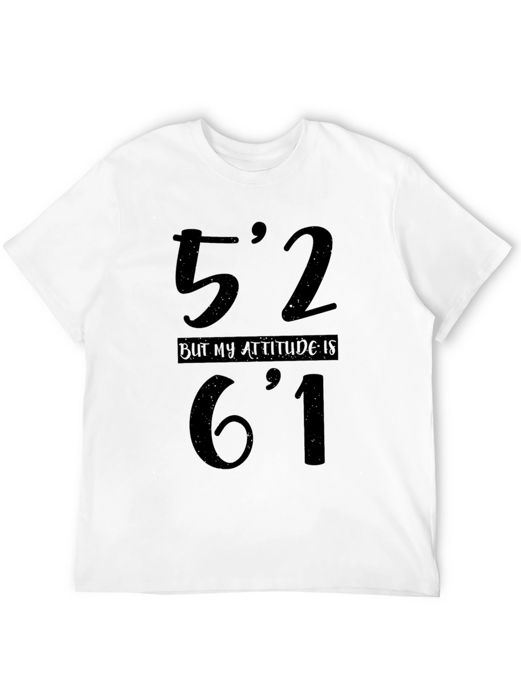 Funny Height Attitude T-Shirt - 52 But 61