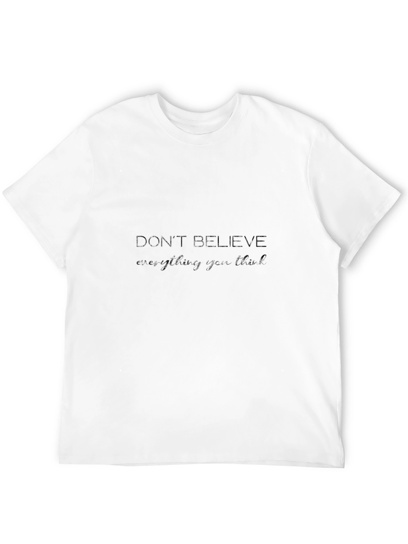 Dont Believe T-Shirt - Stylish Slogan Tee