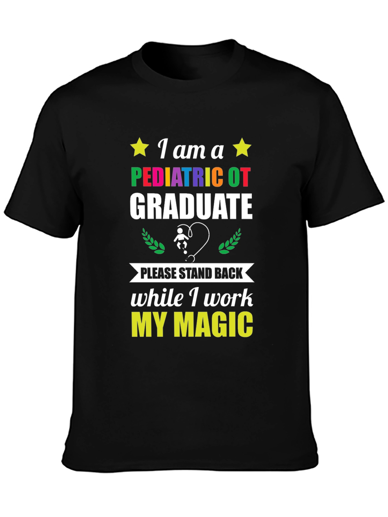 Pediatric OT Graduate T-Shirt - Stand Back I Work My Magic!