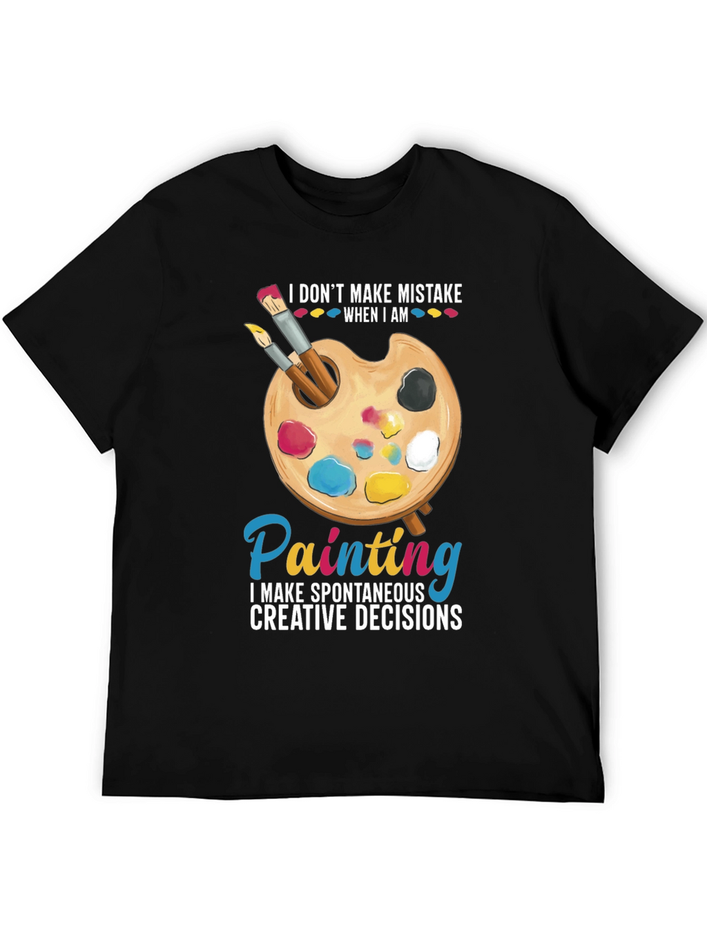 Painters Humor T-Shirt: I Dont Make Mistakes