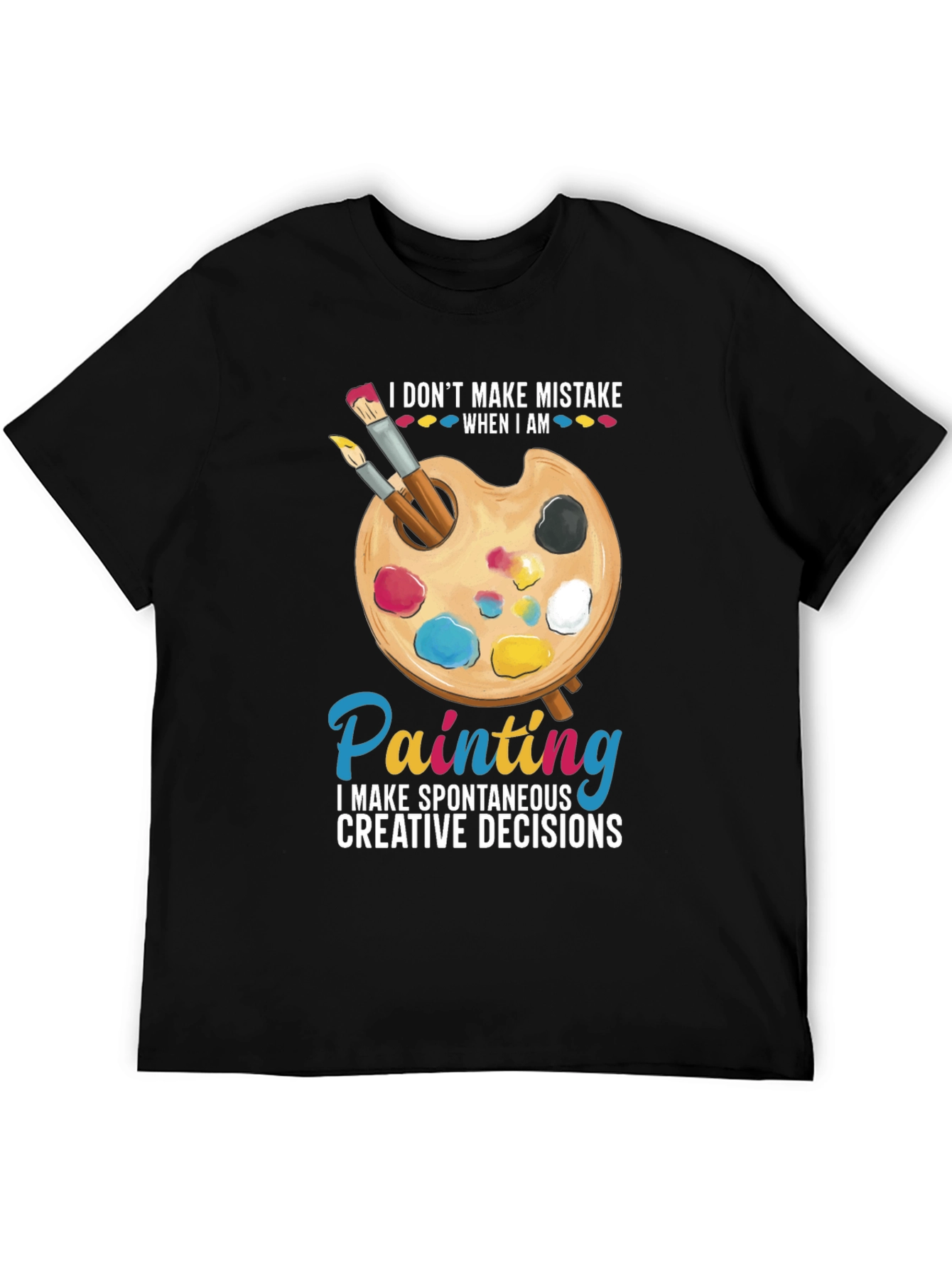 Painters Humor T-Shirt: I Dont Make Mistakes
