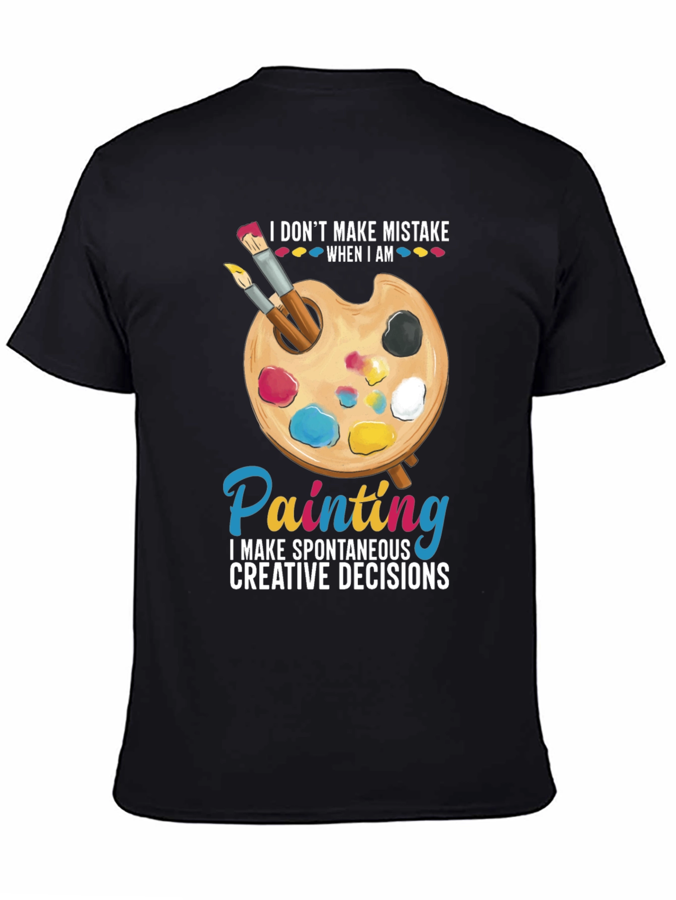 Painters Humor T-Shirt: I Dont Make Mistakes