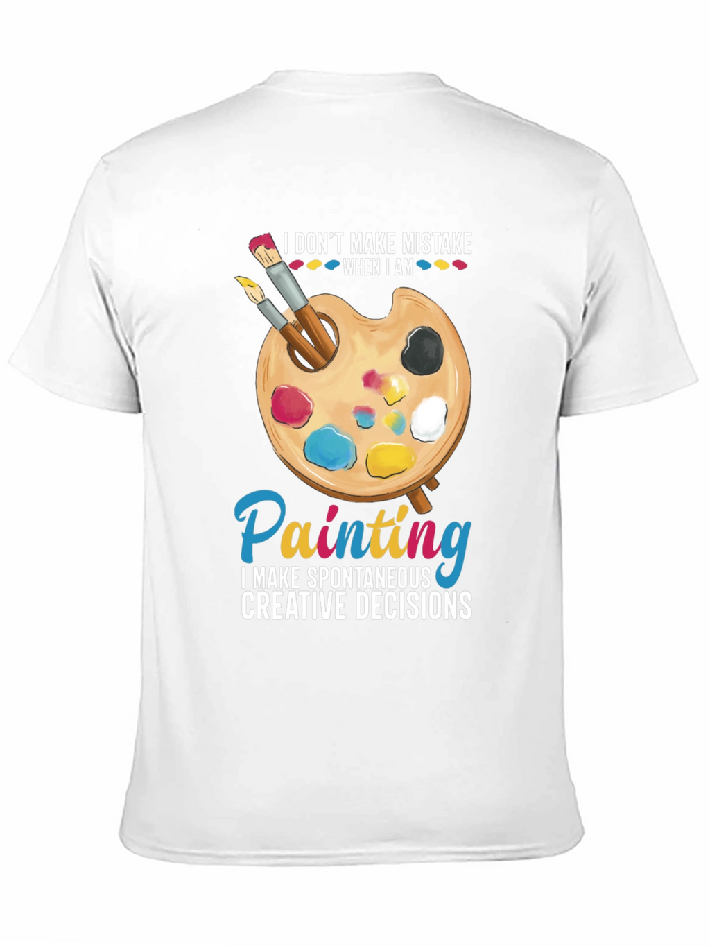 Painters Humor T-Shirt: I Dont Make Mistakes