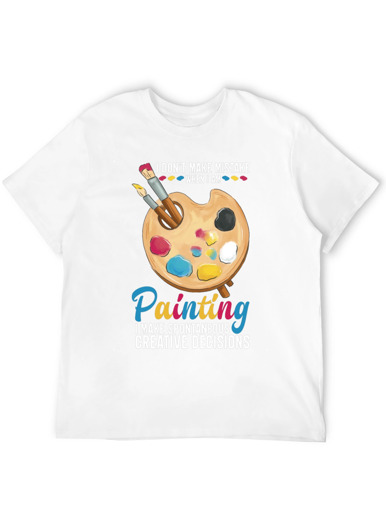 Painters Humor T-Shirt: I Dont Make Mistakes