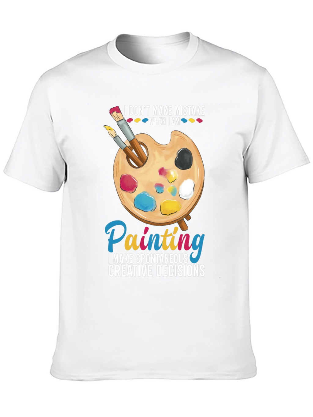 Painters Humor T-Shirt: I Dont Make Mistakes