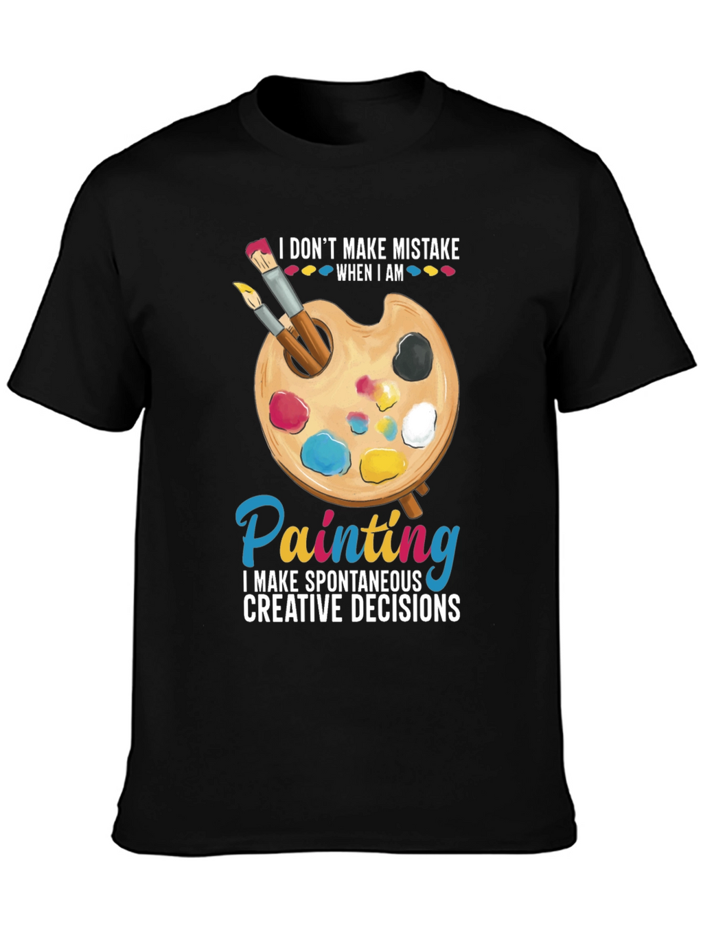 Painters Humor T-Shirt: I Dont Make Mistakes