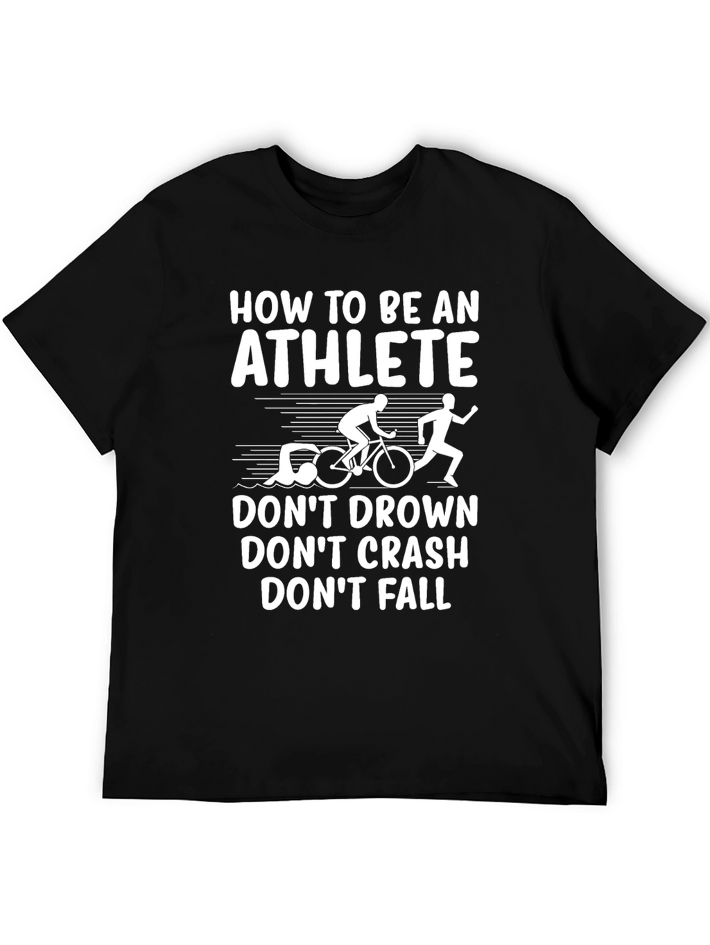 Athlete Triathlon T-Shirt: Dont Drown Crash Fall!