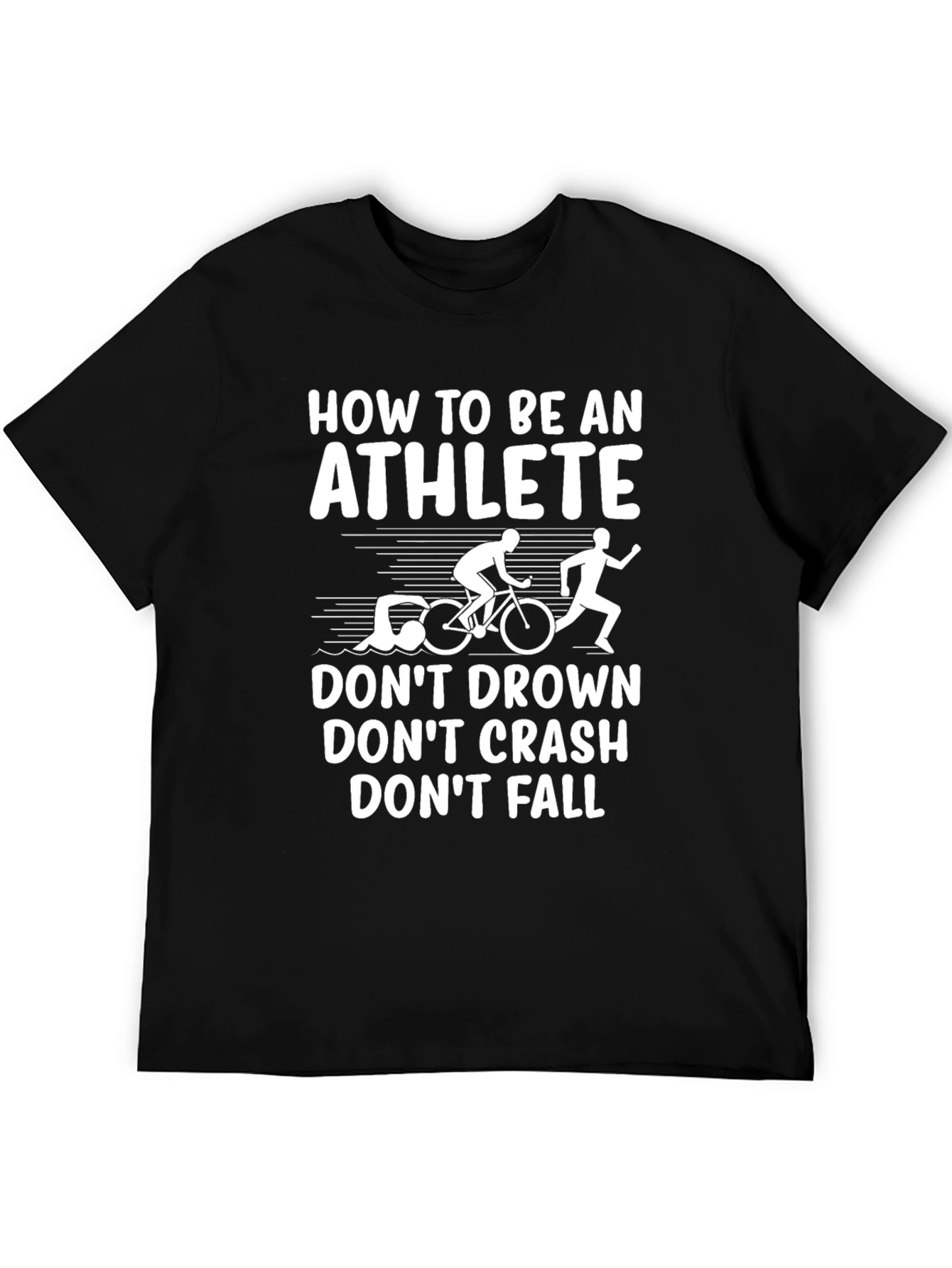 Athlete Triathlon T-Shirt: Dont Drown Crash Fall!