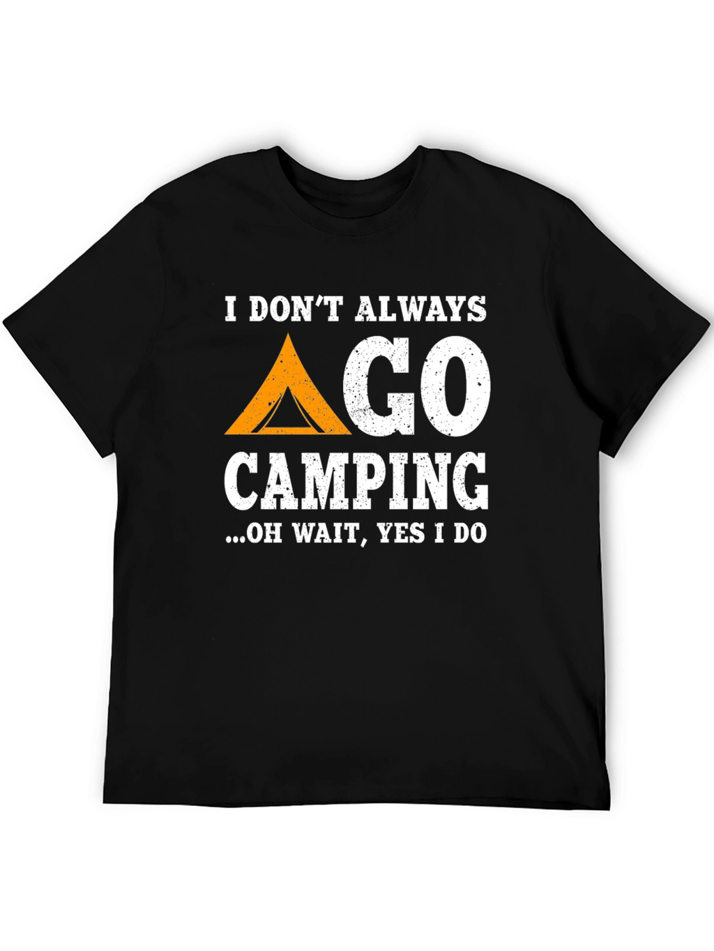 Funny Camping T-Shirt: I Dont Always Go Camping...