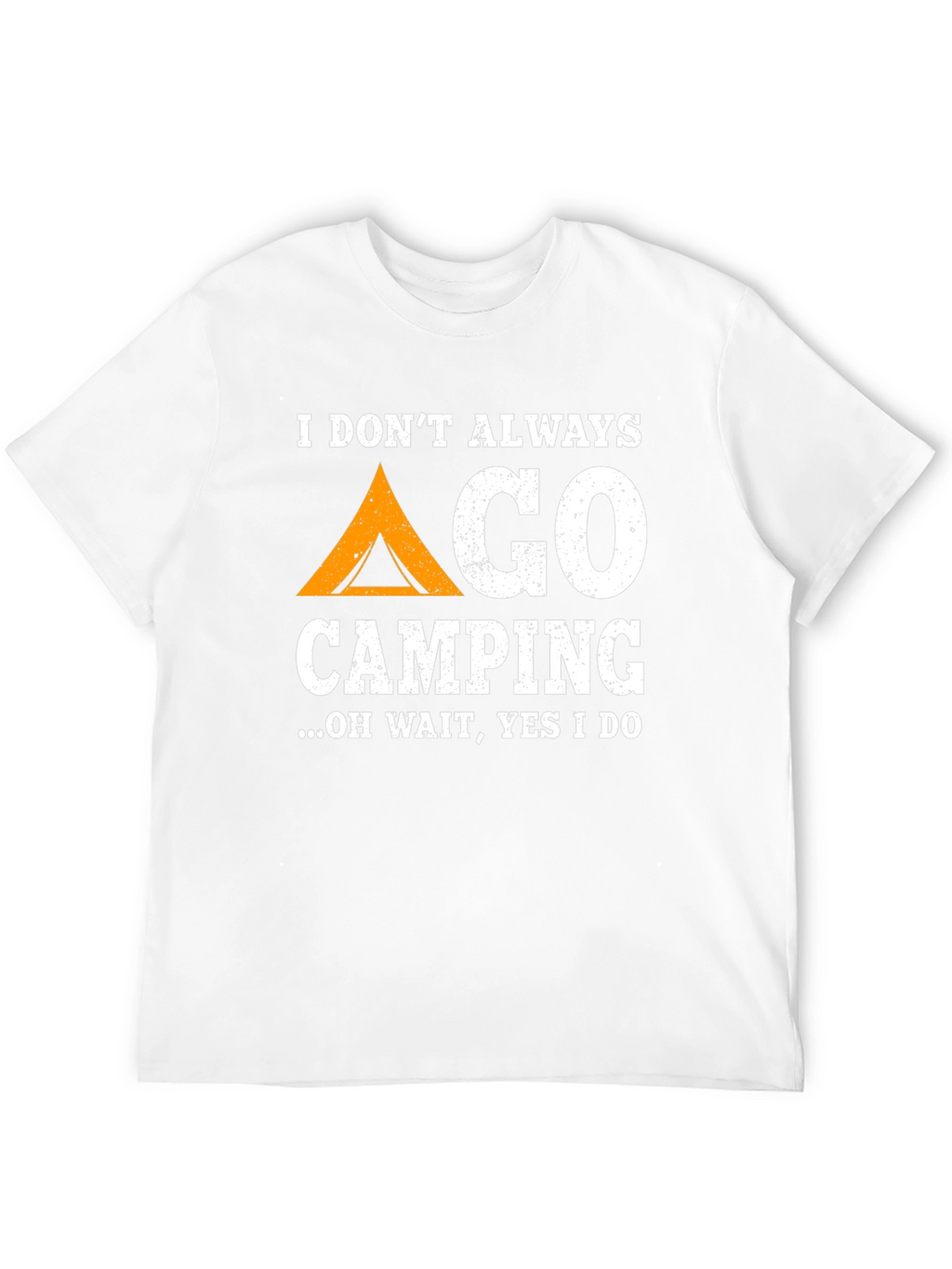 Funny Camping T-Shirt: I Dont Always Go Camping...