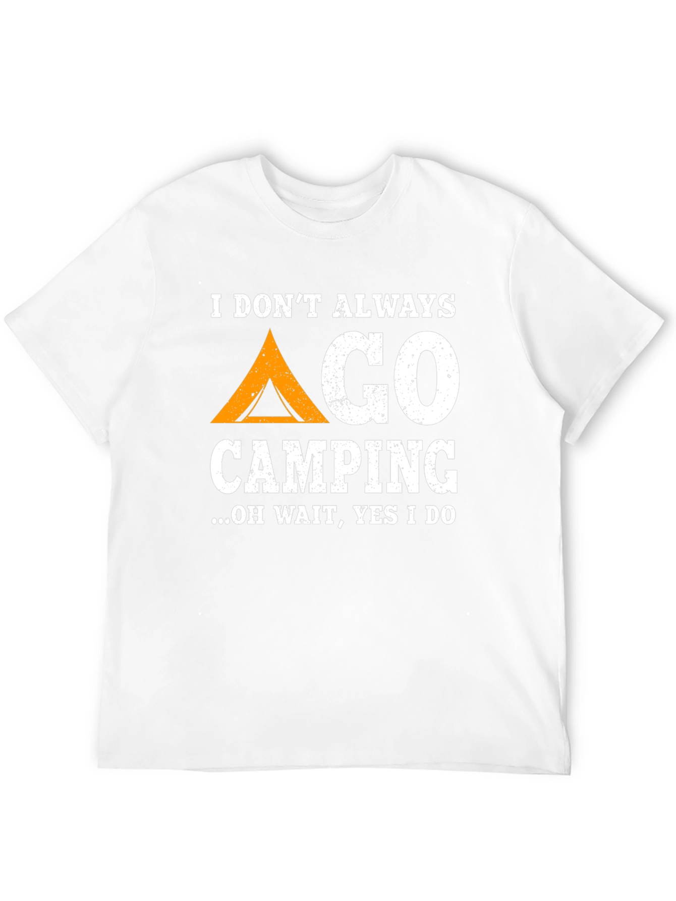 Funny Camping T-Shirt: I Dont Always Go Camping...