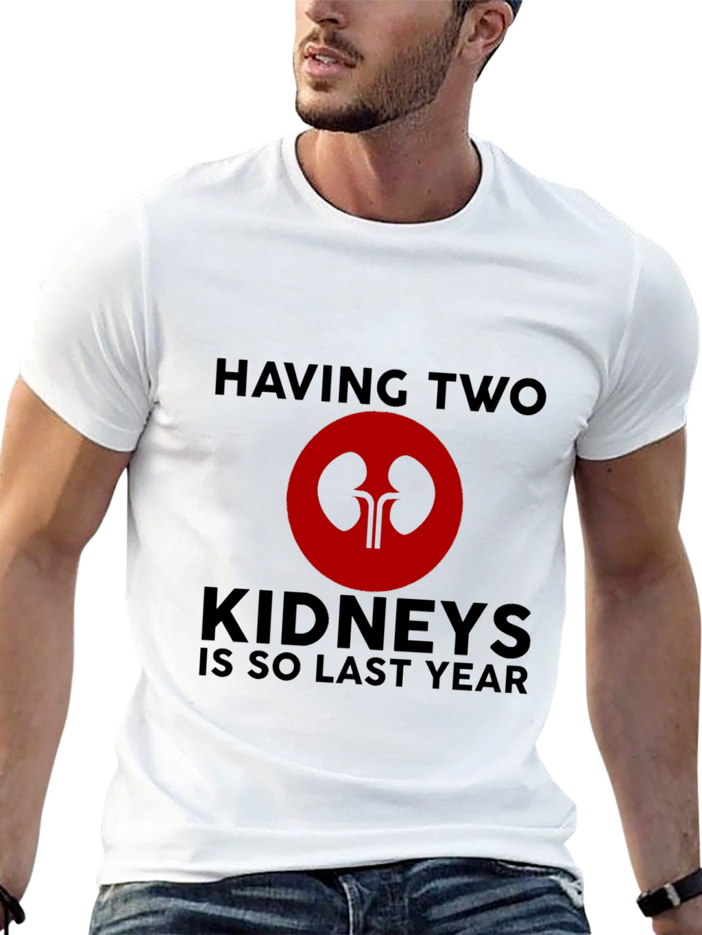 Having Two Kidneys Is So Last Year T-Shirt