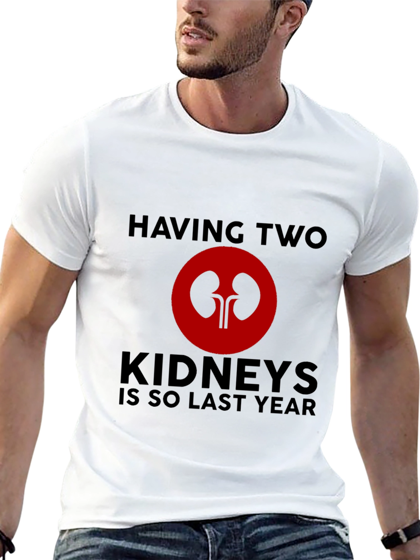 Having Two Kidneys Is So Last Year T-Shirt