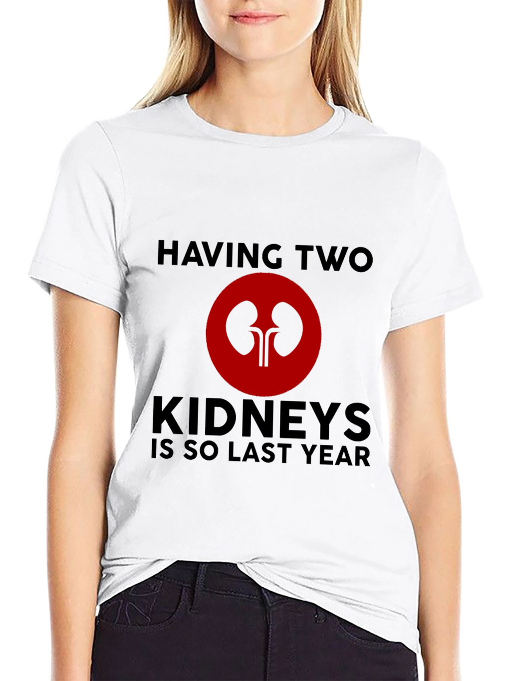 Having Two Kidneys Is So Last Year T-Shirt