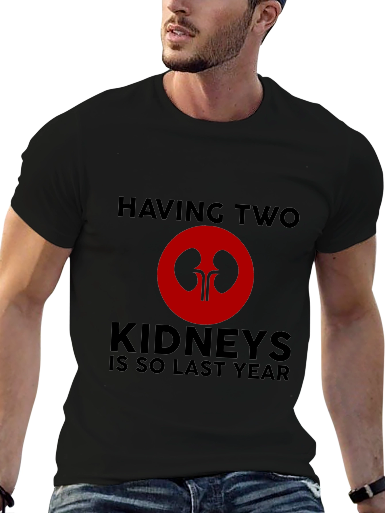 Having Two Kidneys Is So Last Year T-Shirt