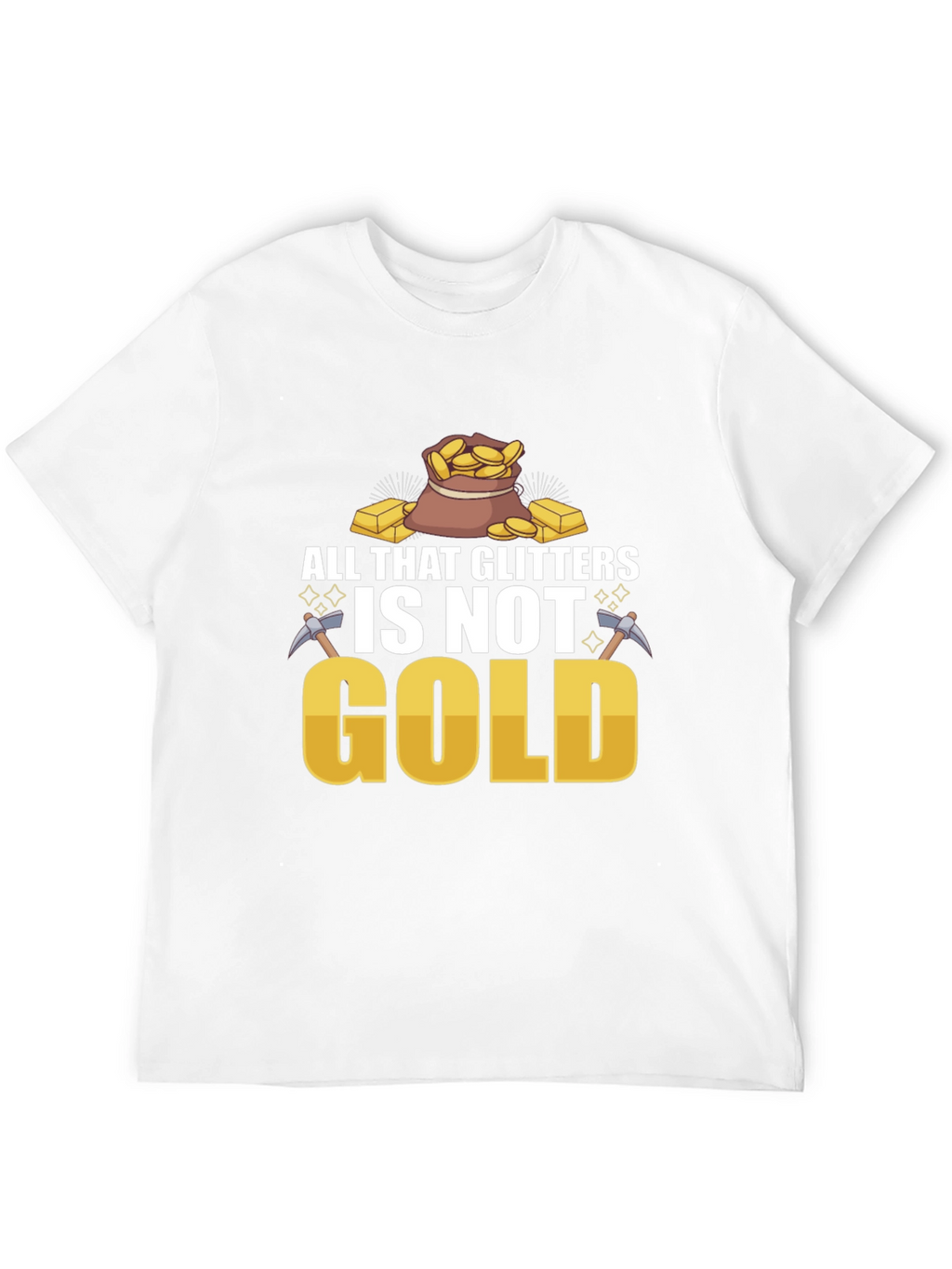 All That Glitters Isnt Gold T-Shirt