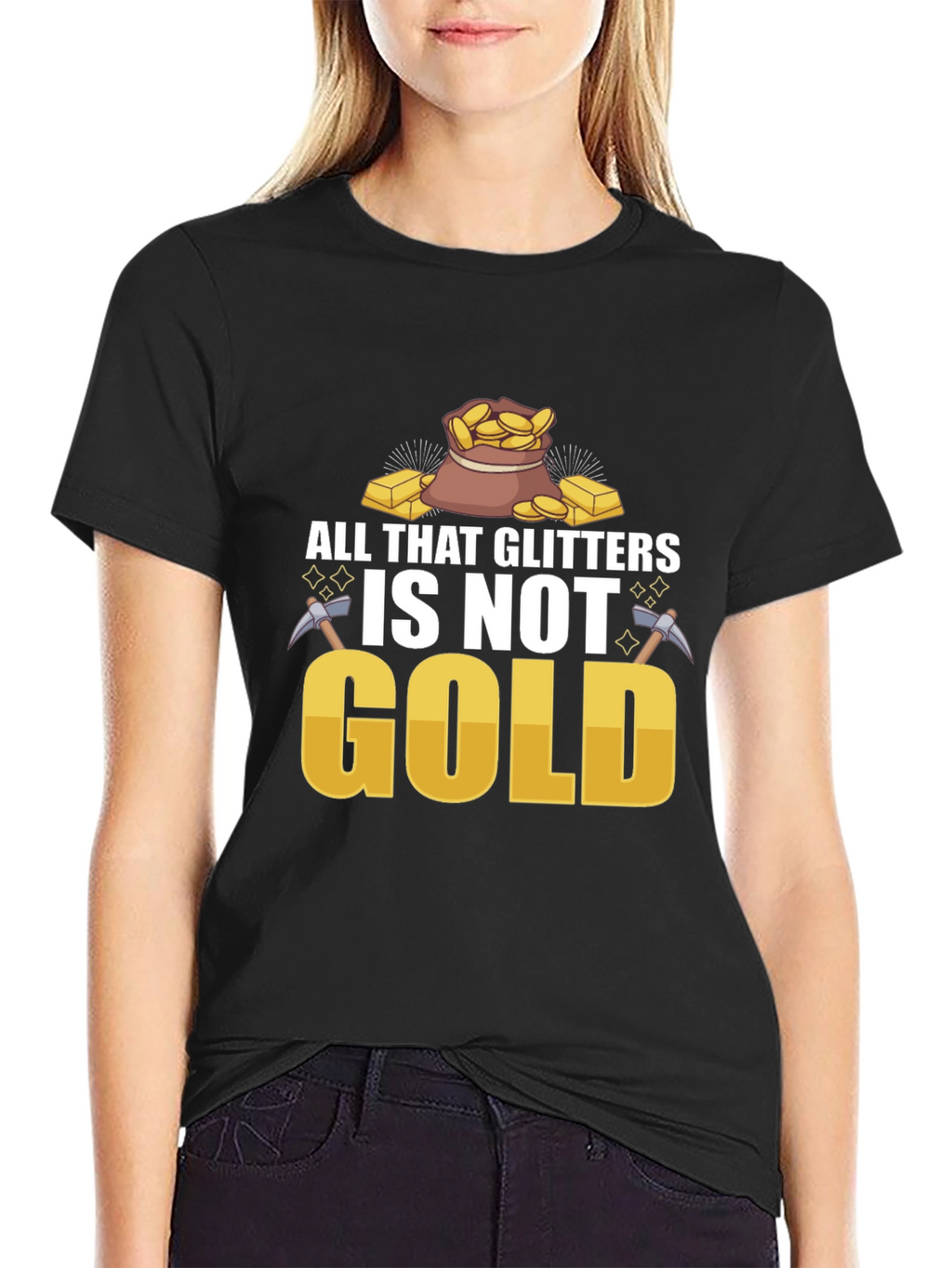 All That Glitters Isnt Gold T-Shirt