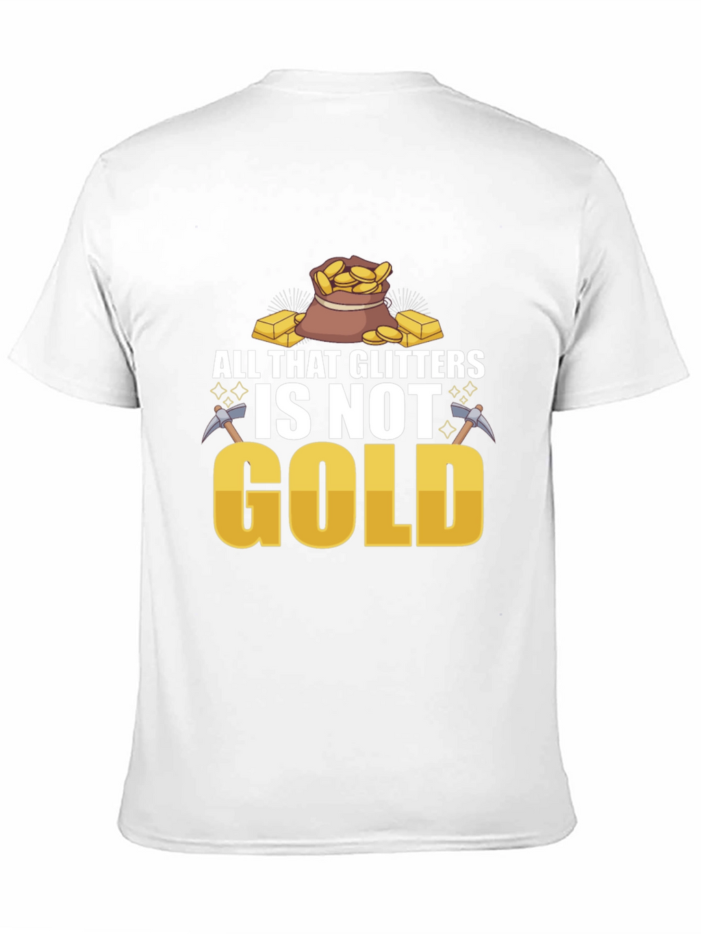 All That Glitters Isnt Gold T-Shirt