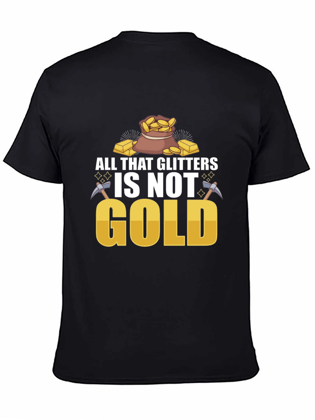 All That Glitters Isnt Gold T-Shirt