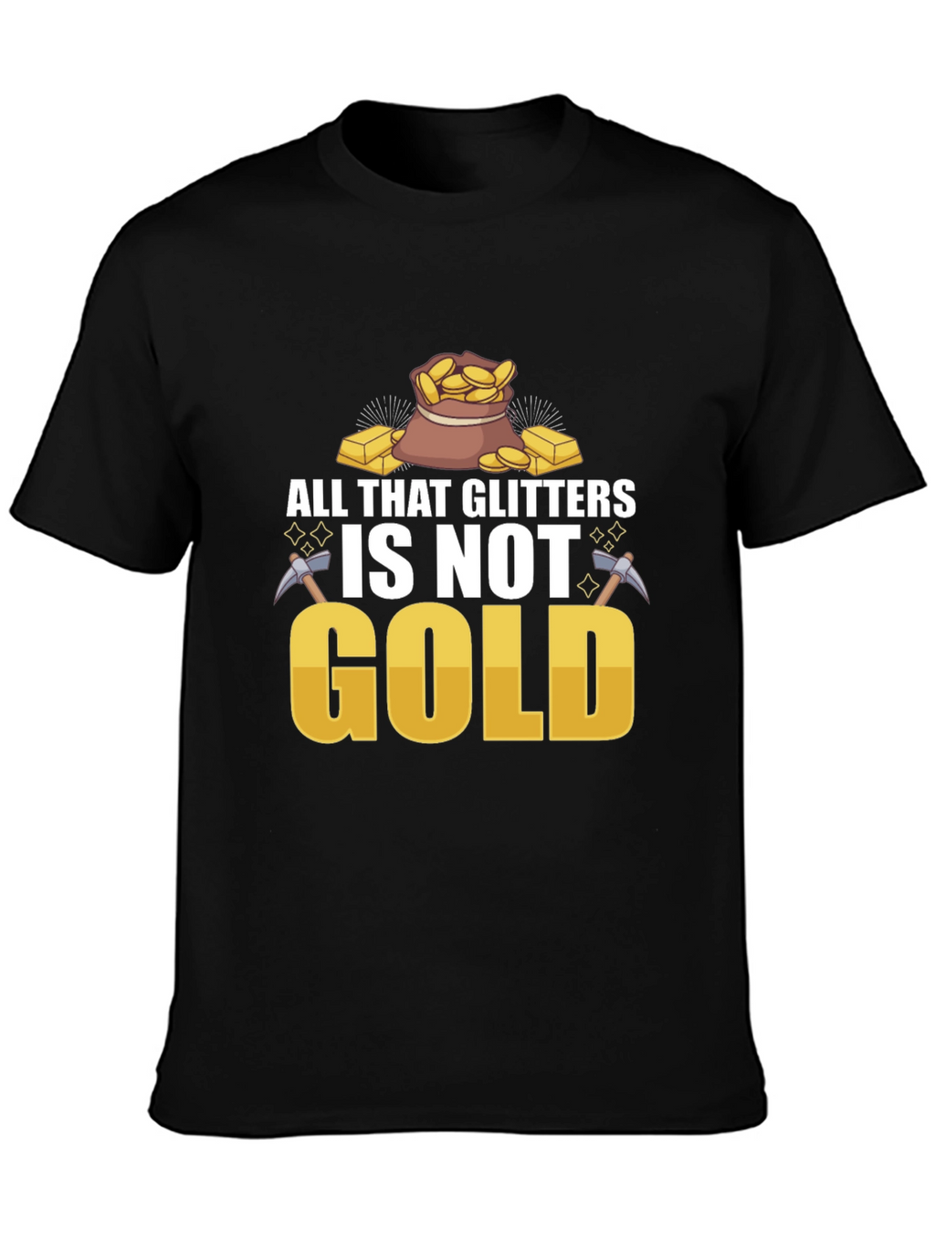 All That Glitters Isnt Gold T-Shirt