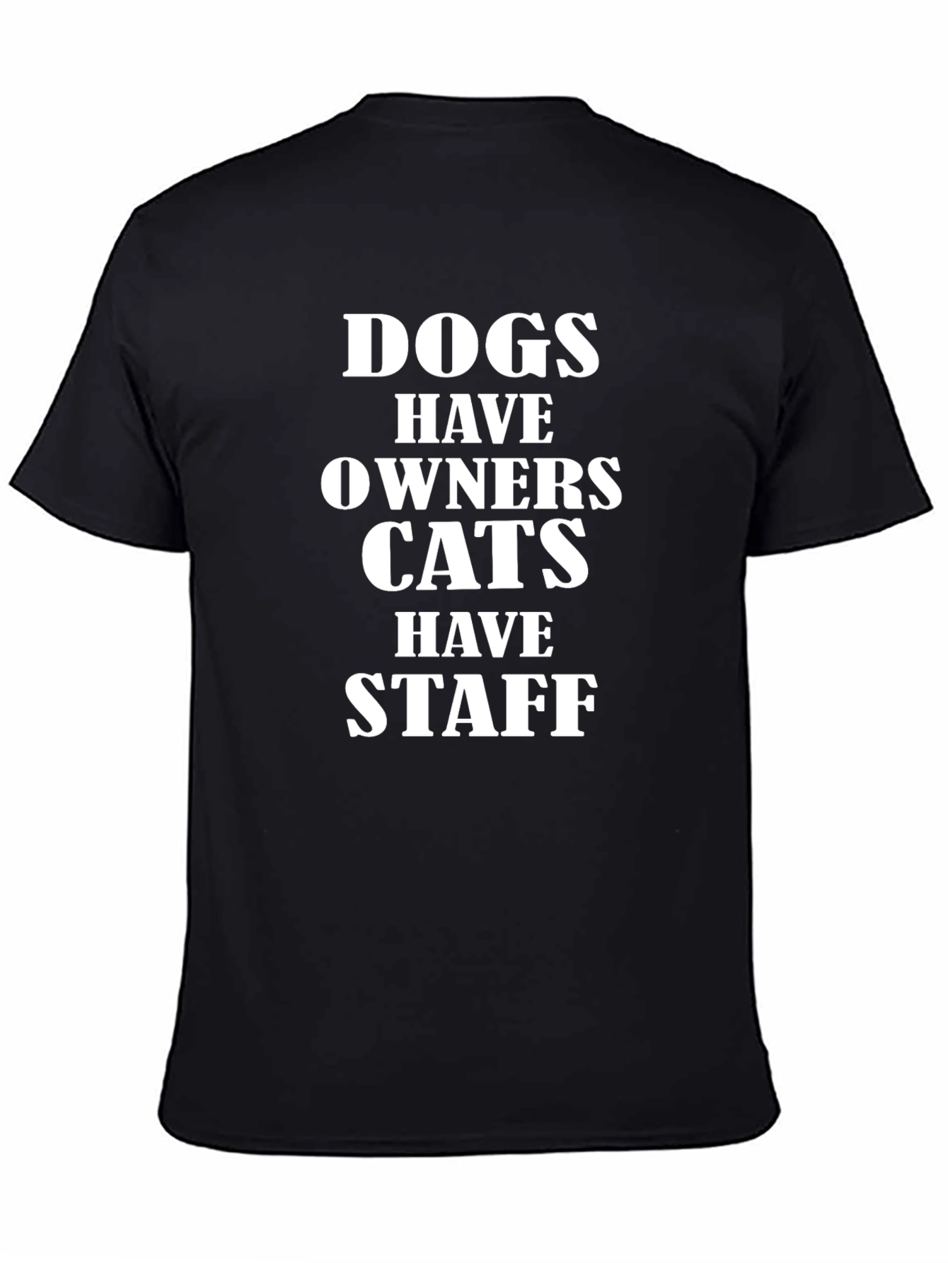 Dogs Have Owners Cats Have Staff T-Shirt