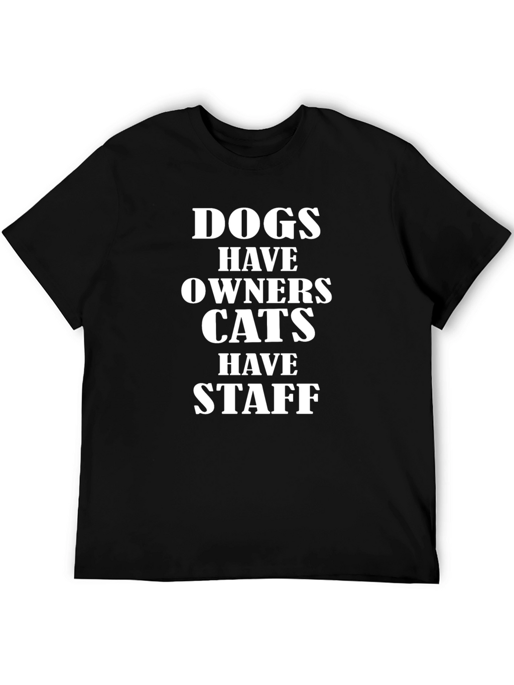 Dogs Have Owners Cats Have Staff T-Shirt