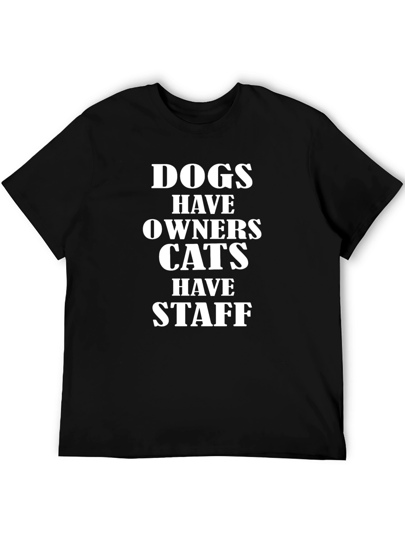 Dogs Have Owners Cats Have Staff T-Shirt