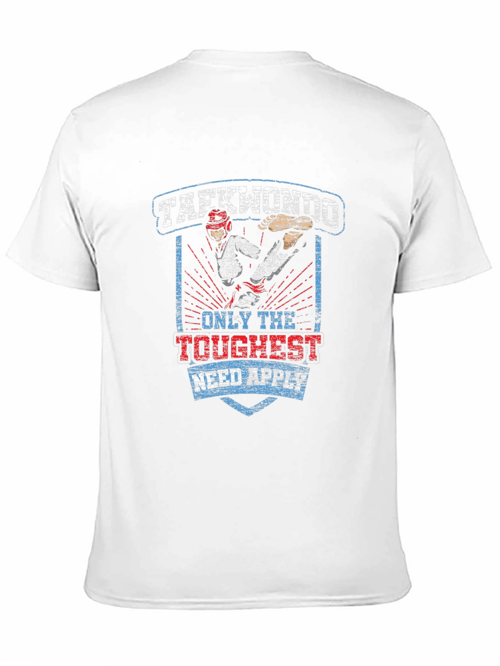 Taekwondo T-Shirt: Only the Toughest Need Apply