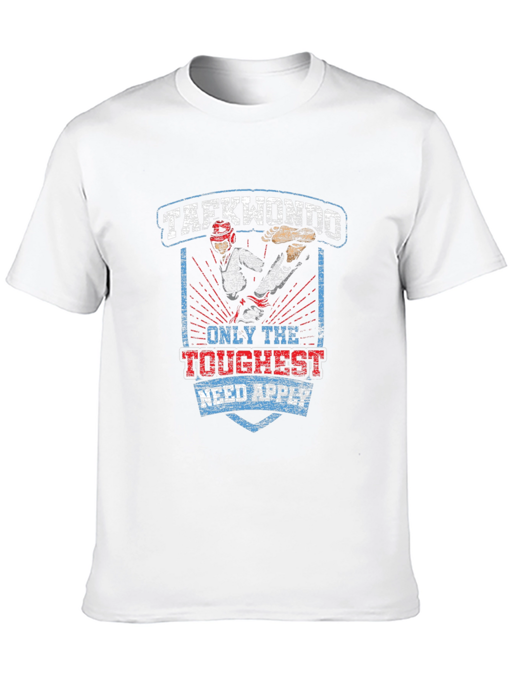 Taekwondo T-Shirt: Only the Toughest Need Apply