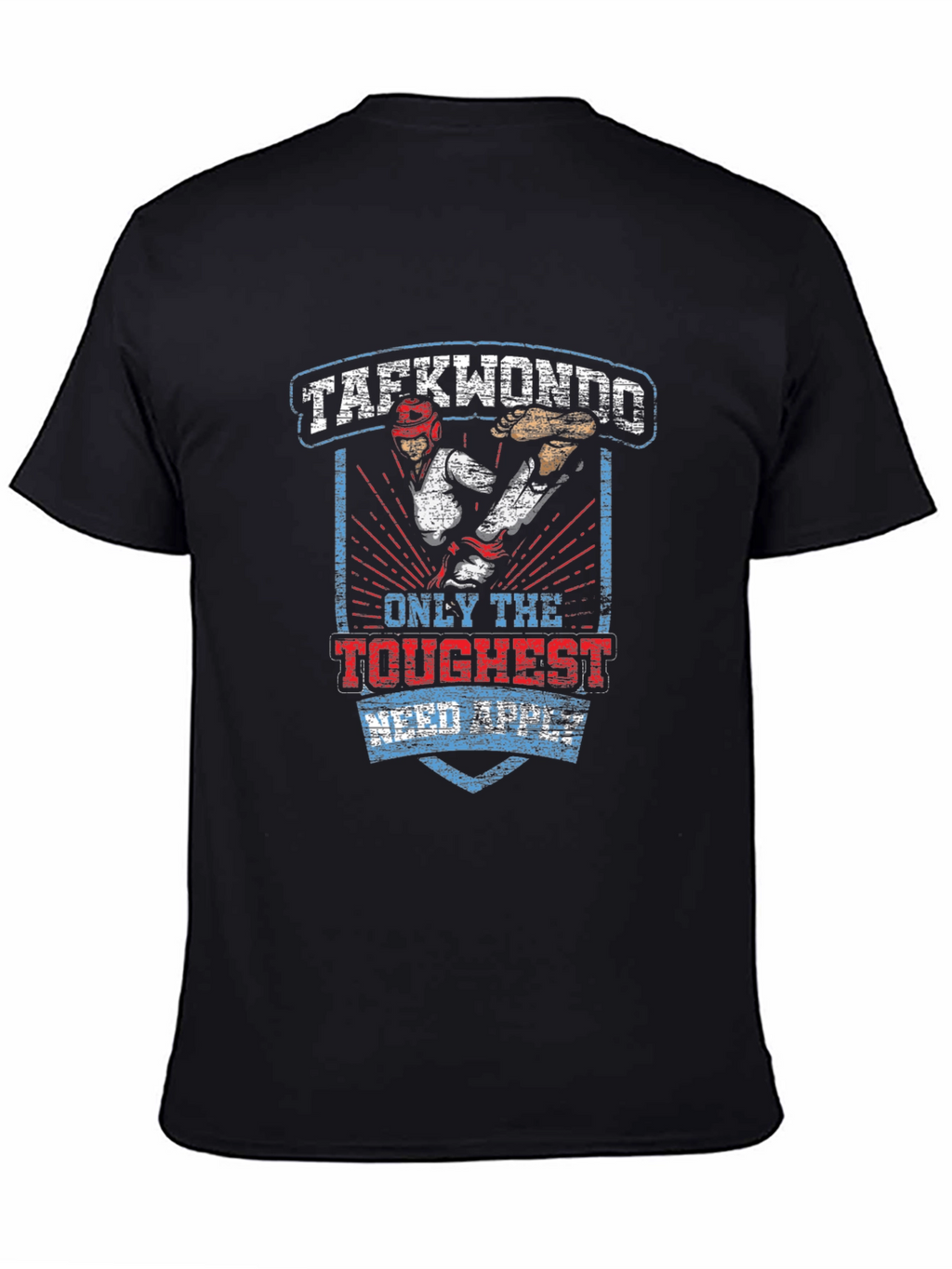 Taekwondo T-Shirt: Only the Toughest Need Apply